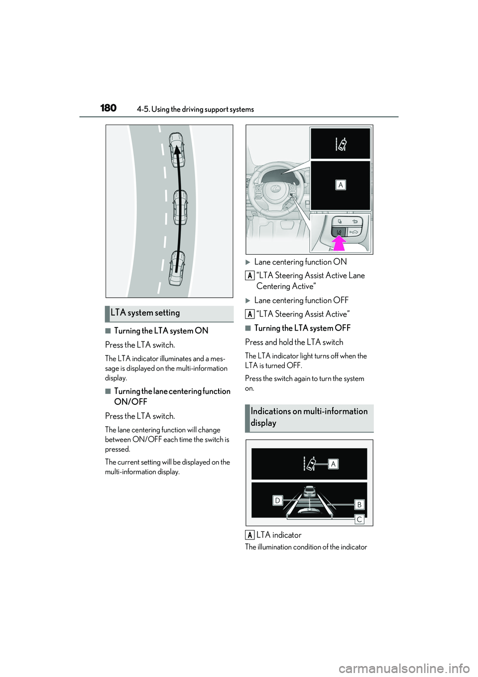 LEXUS IS350 2022 Owners Manual 1804-5. Using the driving support systems
■Turning the LTA system ON
Press the LTA switch.
The LTA indicator illuminates and a mes-
sage is displayed on the multi-information
display.
■Turning t LEXUS IS350 2022 Owners Manual 1804-5. Using the driving support systems
■Turning the LTA system ON
Press the LTA switch.
The LTA indicator illuminates and a mes-
sage is displayed on the multi-information
display.
■Turning t