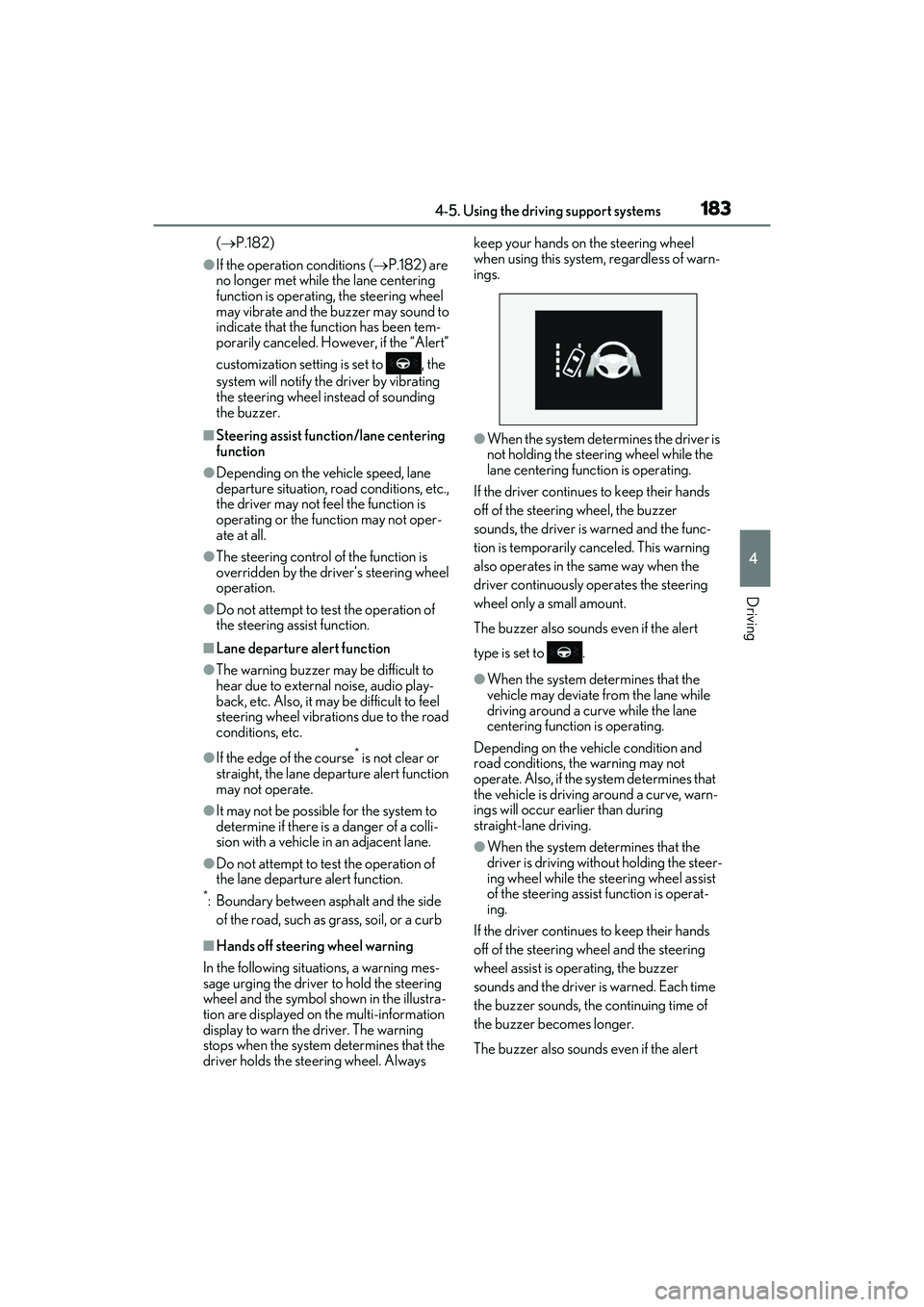 LEXUS IS350 2022 Owners Manual 1834-5. Using the driving support systems
4
Driving
(P.182)
●If the operation conditions ( P.182) are
no longer met while the lane centering
function is operating, the steering wheel
may v LEXUS IS350 2022 Owners Manual 1834-5. Using the driving support systems
4
Driving
(P.182)
●If the operation conditions ( P.182) are
no longer met while the lane centering
function is operating, the steering wheel
may v