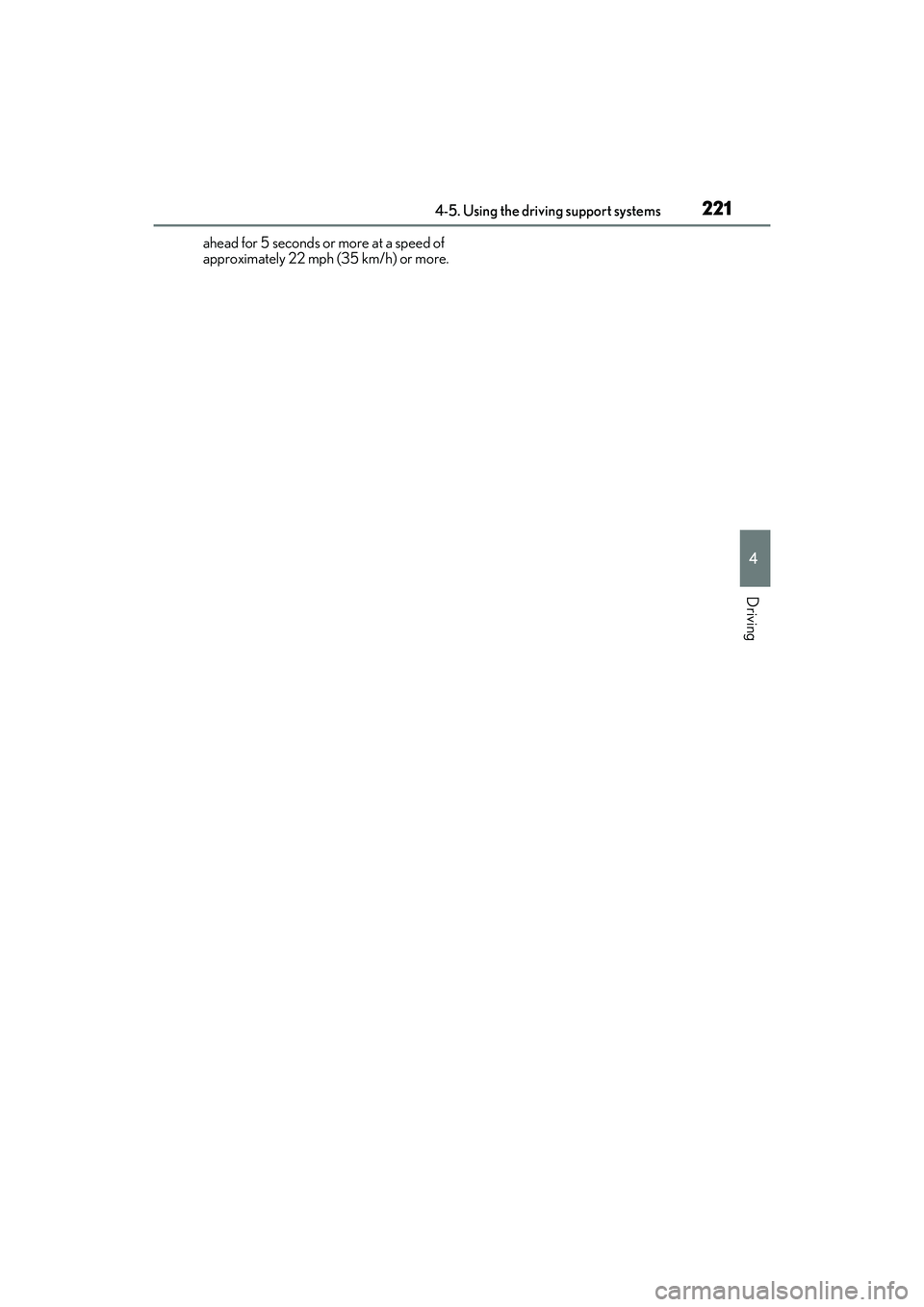 LEXUS IS350 2022 Owners Manual 2214-5. Using the driving support systems
4
Driving
ahead for 5 seconds or more at a speed of
approximately 22 mph (35 km/h) or more. LEXUS IS350 2022 Owners Manual 2214-5. Using the driving support systems
4
Driving
ahead for 5 seconds or more at a speed of
approximately 22 mph (35 km/h) or more.