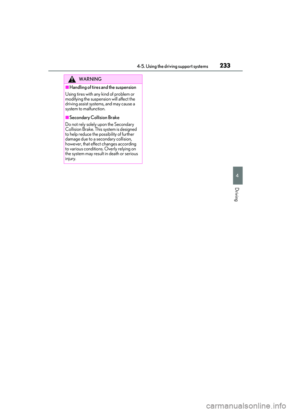 LEXUS IS350 2022 Owners Manual 2334-5. Using the driving support systems
4
Driving
WARNING
■Handling of tires and the suspension
Using tires with any kind of problem or
modifying the suspension will affect the
driving assist sy LEXUS IS350 2022 Owners Manual 2334-5. Using the driving support systems
4
Driving
WARNING
■Handling of tires and the suspension
Using tires with any kind of problem or
modifying the suspension will affect the
driving assist sy