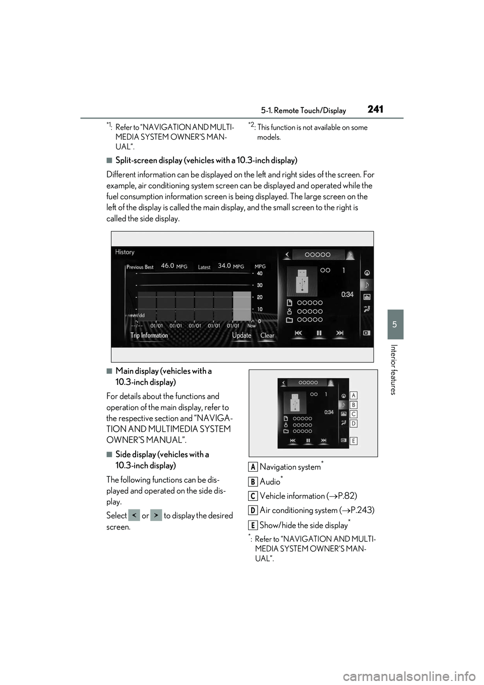 LEXUS IS350 2022 User Guide 2415-1. Remote Touch/Display
5
Interior features
*1: Refer to “NAVIGATION AND MULTI-MEDIA SYSTEM OWNER’S MAN-
UAL”.*2: This function is not available on some models.
■Split-screen display (veh LEXUS IS350 2022 User Guide 2415-1. Remote Touch/Display
5
Interior features
*1: Refer to “NAVIGATION AND MULTI-MEDIA SYSTEM OWNER’S MAN-
UAL”.*2: This function is not available on some models.
■Split-screen display (veh