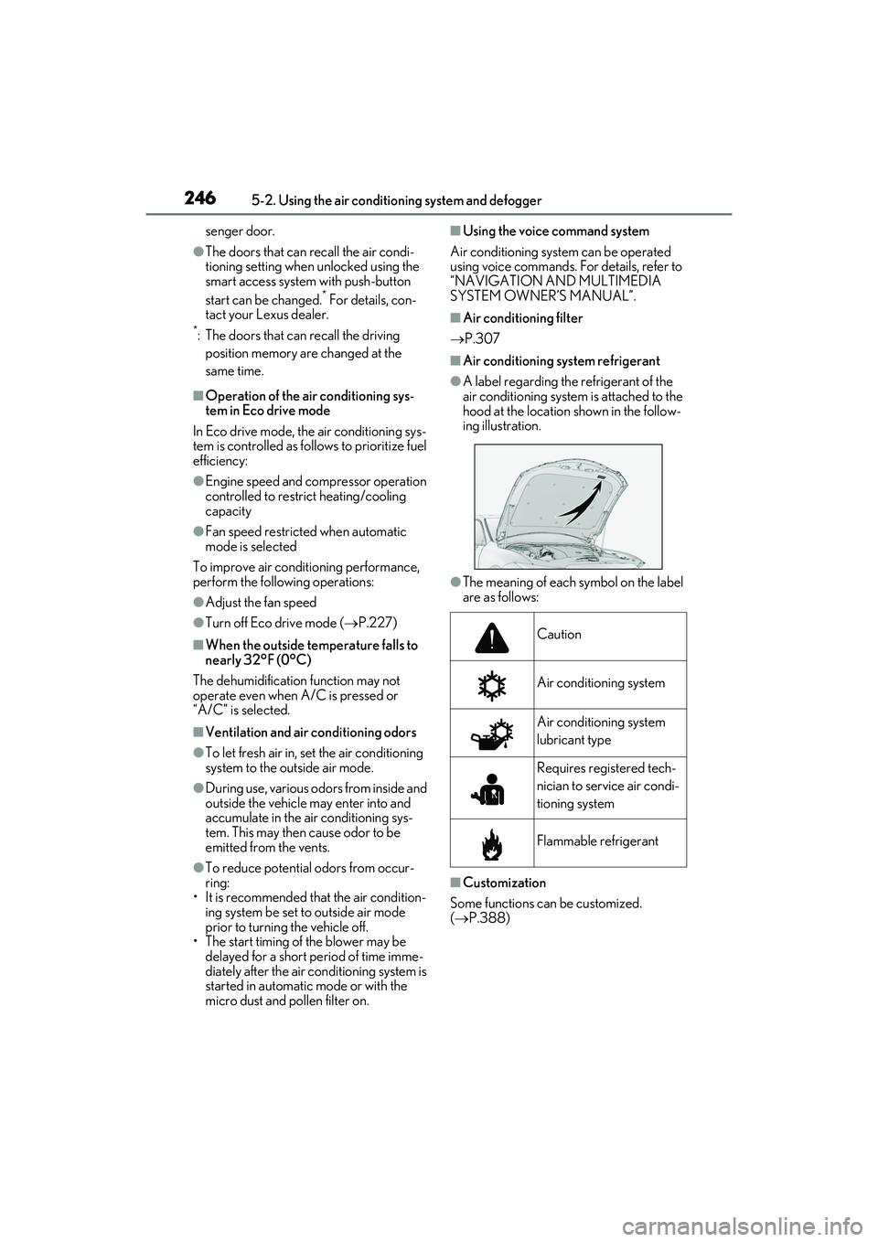 LEXUS IS350 2022 User Guide 2465-2. Using the air conditioning system and defogger
senger door.
●The doors that can recall the air condi-
tioning setting when unlocked using the
smart access system with push-button
start can LEXUS IS350 2022 User Guide 2465-2. Using the air conditioning system and defogger
senger door.
●The doors that can recall the air condi-
tioning setting when unlocked using the
smart access system with push-button
start can