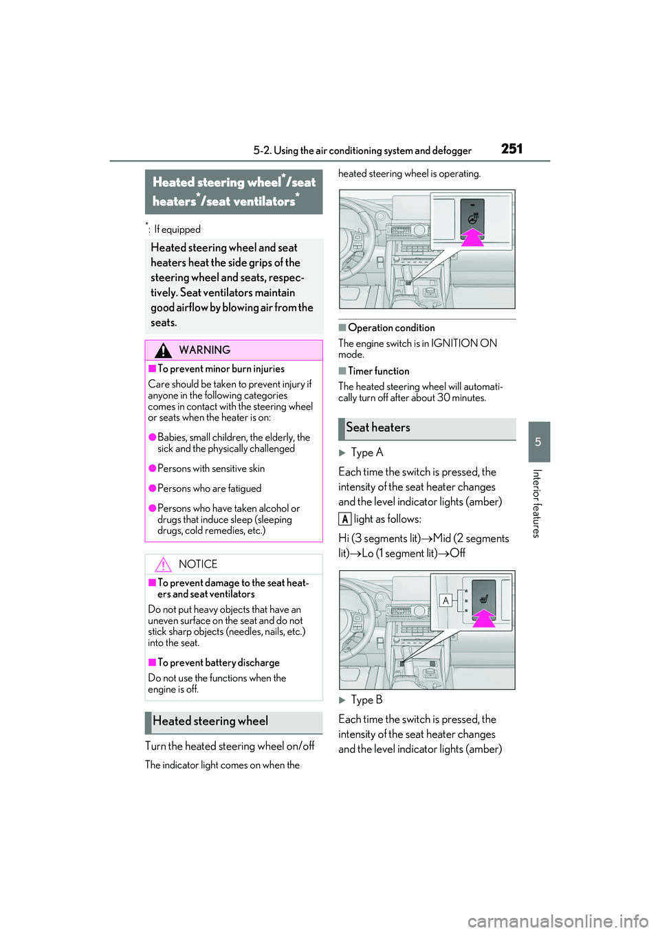 LEXUS IS350 2022 Owners Manual 2515-2. Using the air conditioning system and defogger
5
Interior features
*:If equipped
Turn the heated steering wheel on/off
The indicator light comes on when the heated steering wheel is operating LEXUS IS350 2022 Owners Manual 2515-2. Using the air conditioning system and defogger
5
Interior features
*:If equipped
Turn the heated steering wheel on/off
The indicator light comes on when the heated steering wheel is operating