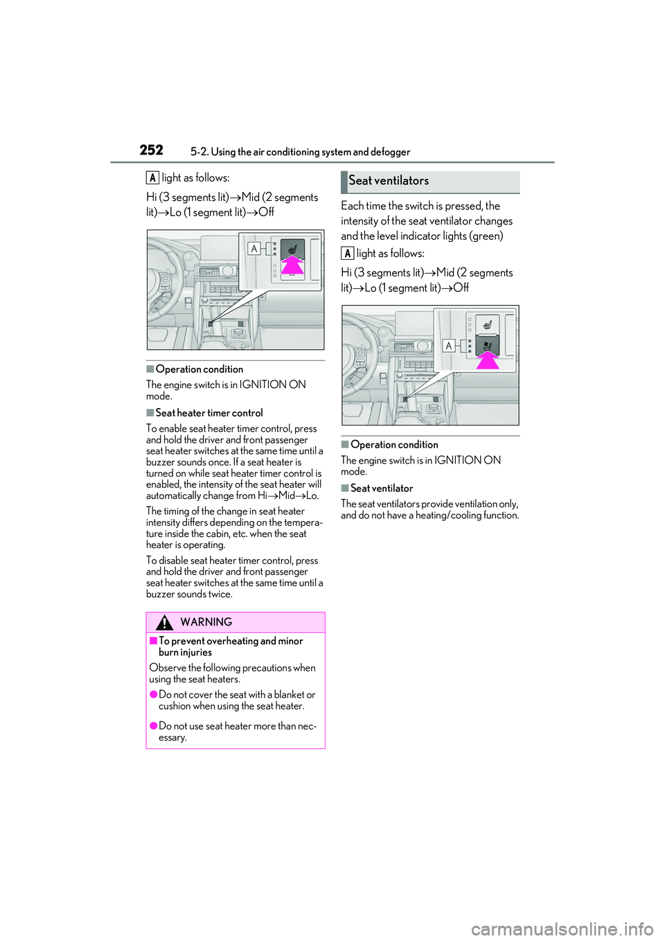 LEXUS IS350 2022 Owners Manual 2525-2. Using the air conditioning system and defogger
light as follows:
Hi (3 segments lit) Mid (2 segments
lit) Lo (1 segment lit) Off
■Operation condition
The engine switch is in IGNI LEXUS IS350 2022 Owners Manual 2525-2. Using the air conditioning system and defogger
light as follows:
Hi (3 segments lit) Mid (2 segments
lit) Lo (1 segment lit) Off
■Operation condition
The engine switch is in IGNI