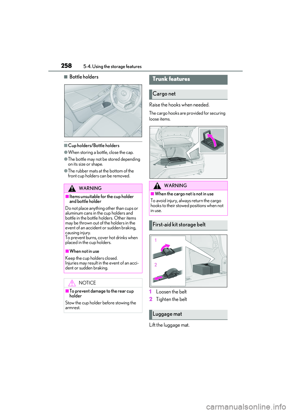 LEXUS IS350 2022 Owners Guide 2585-4. Using the storage features
■Bottle holders
■Cup holders/Bottle holders
●When storing a bottle, close the cap.
●The bottle may not be stored depending
on its size or shape.
●The rubb LEXUS IS350 2022 Owners Guide 2585-4. Using the storage features
■Bottle holders
■Cup holders/Bottle holders
●When storing a bottle, close the cap.
●The bottle may not be stored depending
on its size or shape.
●The rubb