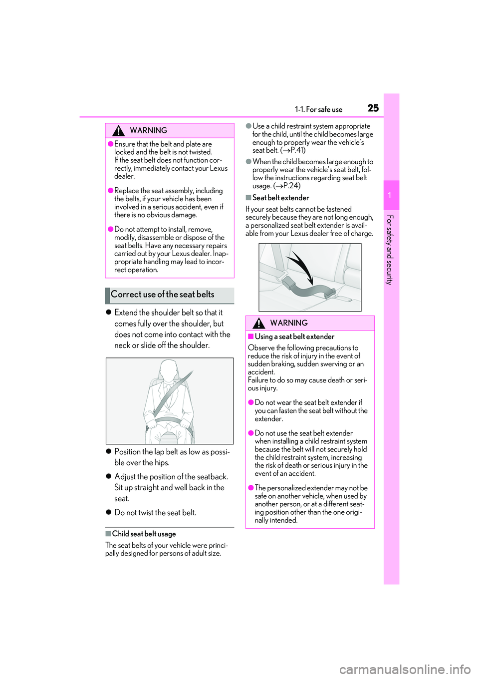 LEXUS IS350 2022 Owners Manual 251-1. For safe use
1
For safety and security
Extend the shoulder belt so that it
comes fully over the shoulder, but
does not come into contact with the
neck or slide off the shoulder.
Posit LEXUS IS350 2022 Owners Manual 251-1. For safe use
1
For safety and security
Extend the shoulder belt so that it
comes fully over the shoulder, but
does not come into contact with the
neck or slide off the shoulder.
Posit