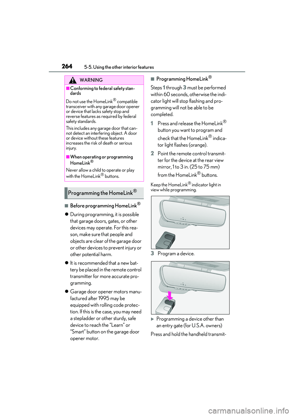 LEXUS IS350 2022 Owners Manual 2645-5. Using the other interior features
■Before programming HomeLink®
During programming, it is possible
that garage doors, gates, or other
devices may operate. For this rea-
son, make sure LEXUS IS350 2022 Owners Manual 2645-5. Using the other interior features
■Before programming HomeLink®
During programming, it is possible
that garage doors, gates, or other
devices may operate. For this rea-
son, make sure