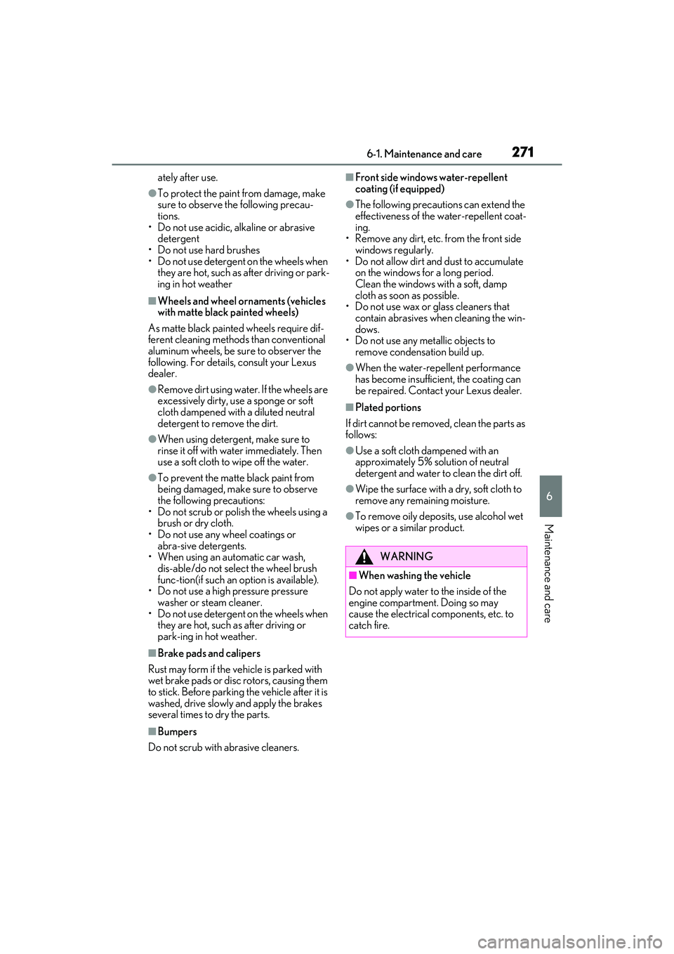 LEXUS IS350 2022 Owners Manual 2716-1. Maintenance and care
6
Maintenance and care
ately after use.
●To protect the paint from damage, make
sure to observe the following precau-
tions.
• Do not use acidic, al kaline or abrasiv LEXUS IS350 2022 Owners Manual 2716-1. Maintenance and care
6
Maintenance and care
ately after use.
●To protect the paint from damage, make
sure to observe the following precau-
tions.
• Do not use acidic, al kaline or abrasiv