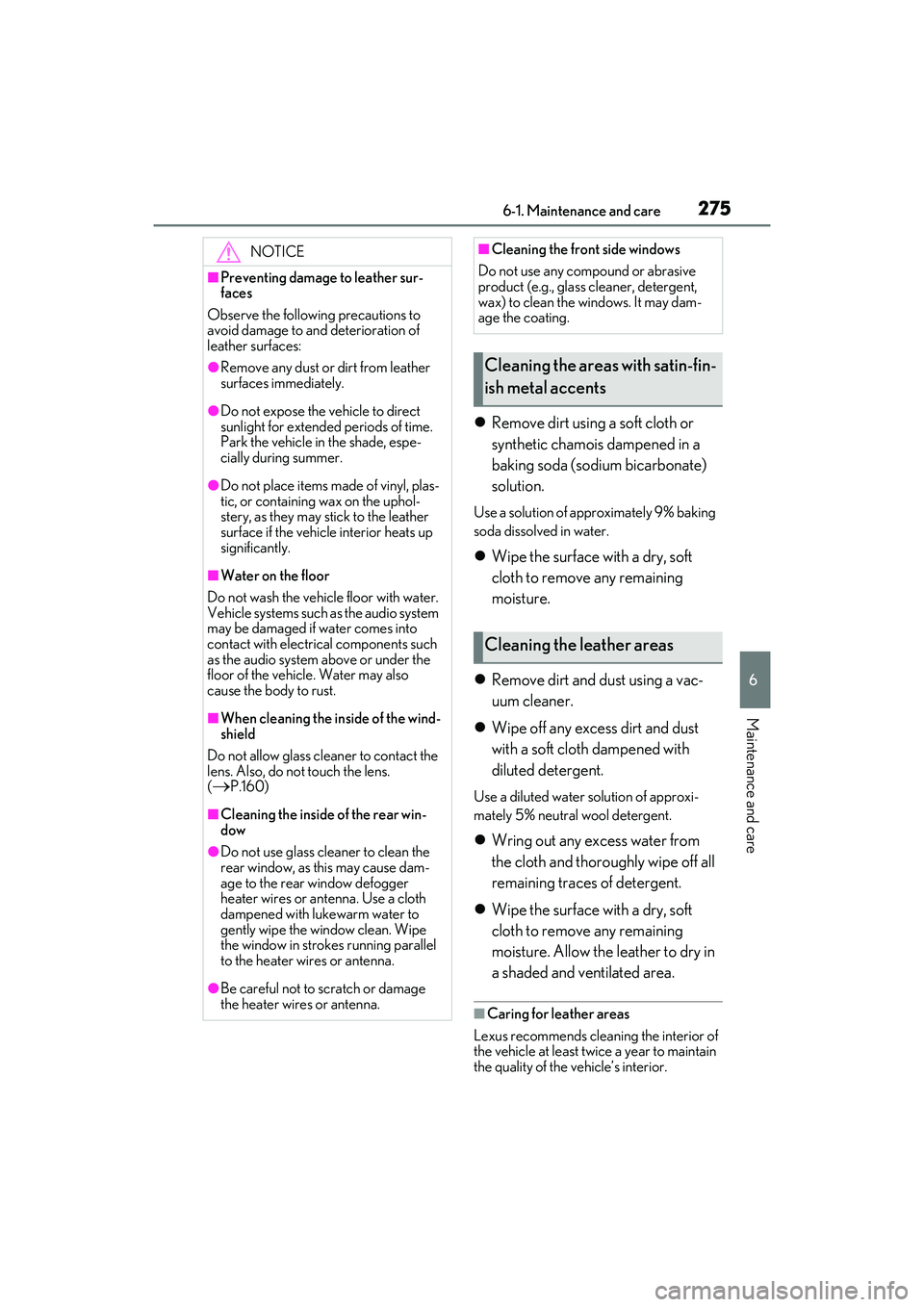 LEXUS IS350 2022 Owners Manual 2756-1. Maintenance and care
6
Maintenance and care
Remove dirt using a soft cloth or
synthetic chamois dampened in a
baking soda (sodium bicarbonate)
solution.
Use a solution of approximately 9 LEXUS IS350 2022 Owners Manual 2756-1. Maintenance and care
6
Maintenance and care
Remove dirt using a soft cloth or
synthetic chamois dampened in a
baking soda (sodium bicarbonate)
solution.
Use a solution of approximately 9