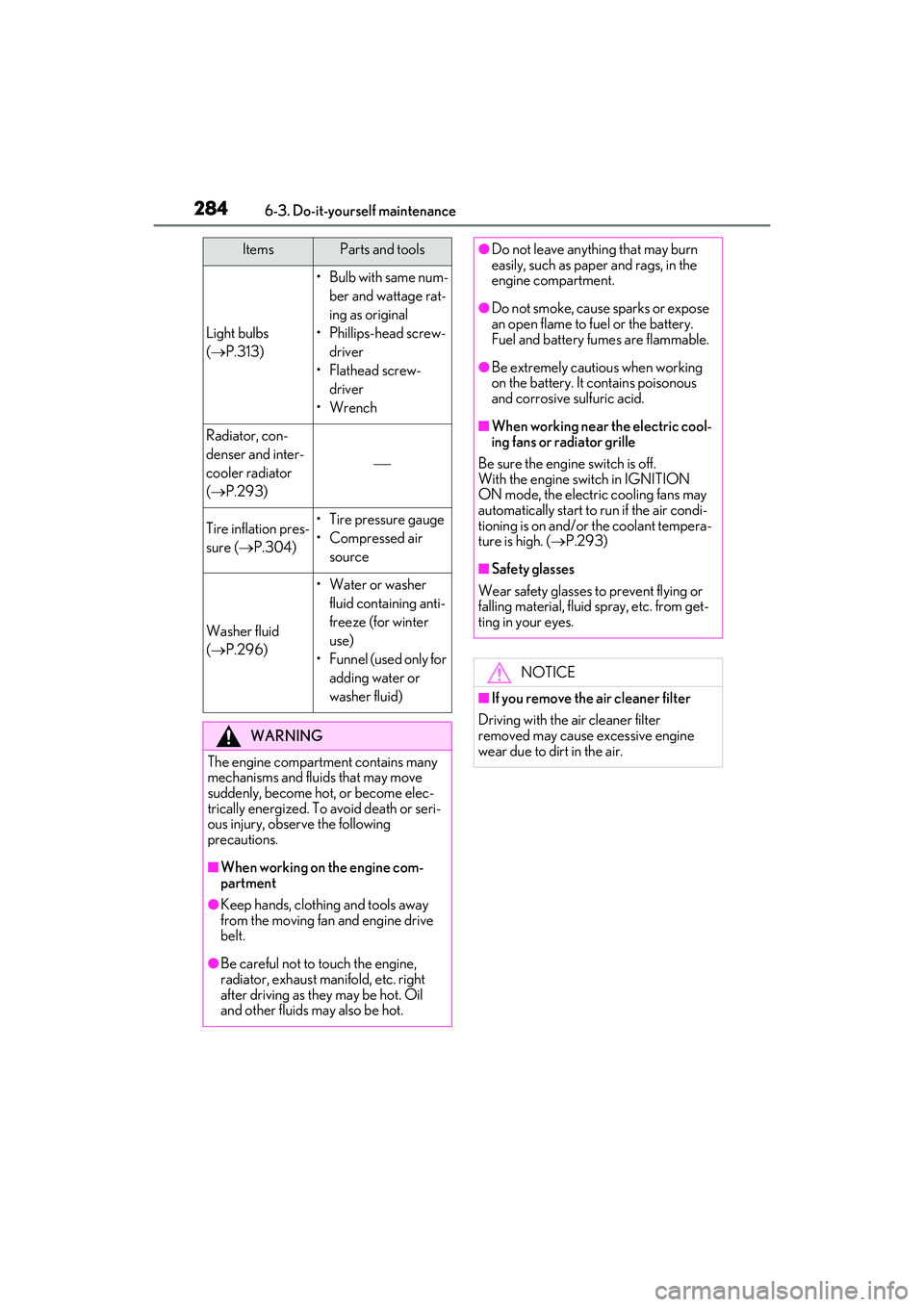 LEXUS IS350 2022 Owners Manual 2846-3. Do-it-yourself maintenance
Light bulbs
(P.313)
•Bulb with same num-
ber and wattage rat-
ing as original
• Phillips-head screw- driver
•Flathead screw- driver
•Wrench
Radiator, con LEXUS IS350 2022 Owners Manual 2846-3. Do-it-yourself maintenance
Light bulbs
(P.313)
•Bulb with same num-
ber and wattage rat-
ing as original
• Phillips-head screw- driver
•Flathead screw- driver
•Wrench
Radiator, con