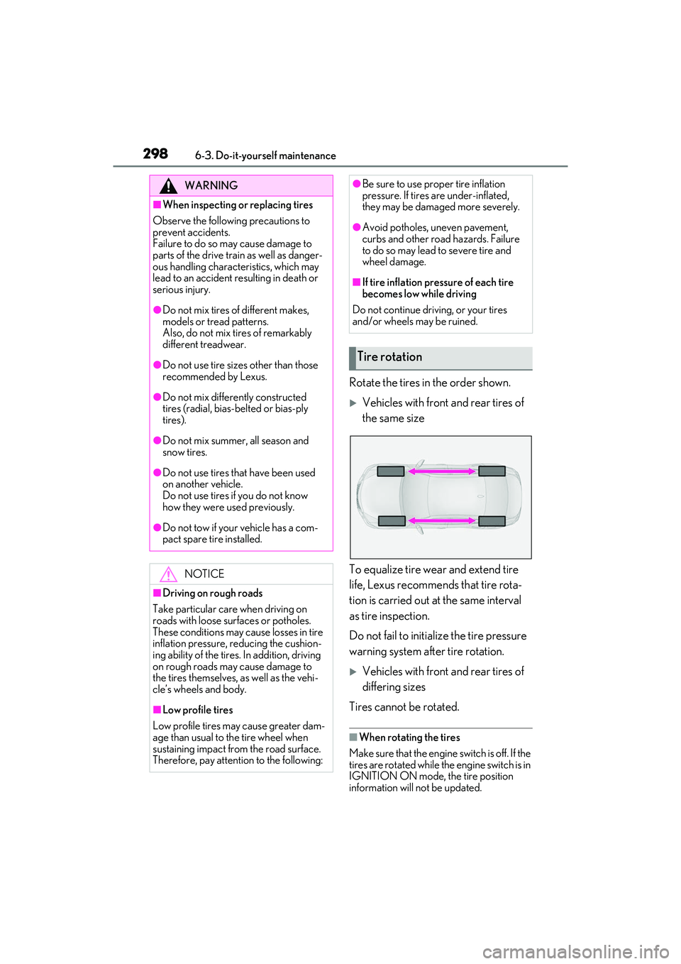LEXUS IS350 2022 Owners Manual 2986-3. Do-it-yourself maintenance
Rotate the tires in the order shown.
Vehicles with front and rear tires of
the same size
To equalize tire wear and extend tire
life, Lexus recommends that tire LEXUS IS350 2022 Owners Manual 2986-3. Do-it-yourself maintenance
Rotate the tires in the order shown.
Vehicles with front and rear tires of
the same size
To equalize tire wear and extend tire
life, Lexus recommends that tire