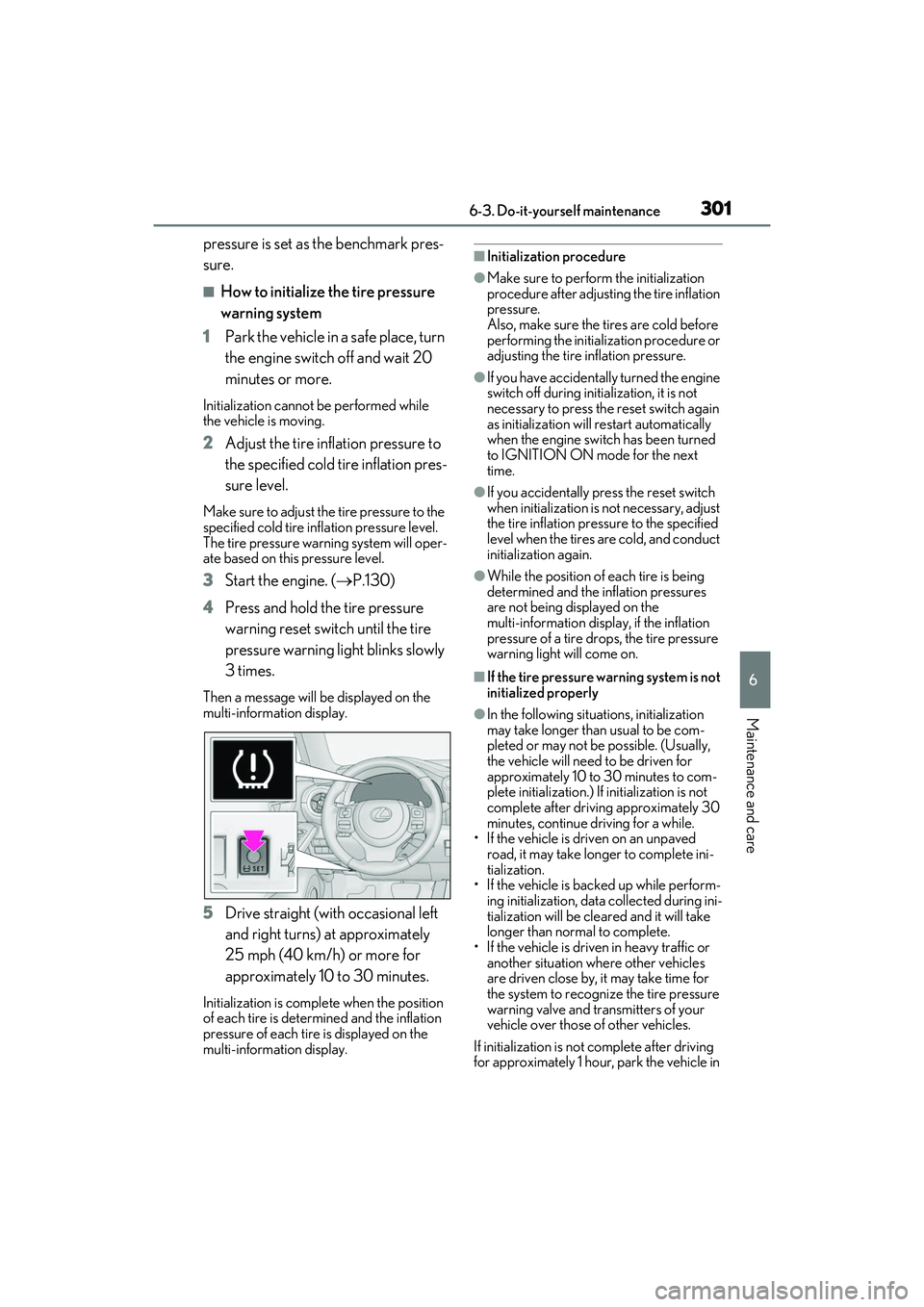 LEXUS IS350 2022 Owners Manual 3016-3. Do-it-yourself maintenance
6
Maintenance and care
pressure is set as the benchmark pres-
sure.
■How to initialize the tire pressure
warning system
1 Park the vehicle in a safe place, turn
LEXUS IS350 2022 Owners Manual 3016-3. Do-it-yourself maintenance
6
Maintenance and care
pressure is set as the benchmark pres-
sure.
■How to initialize the tire pressure
warning system
1 Park the vehicle in a safe place, turn