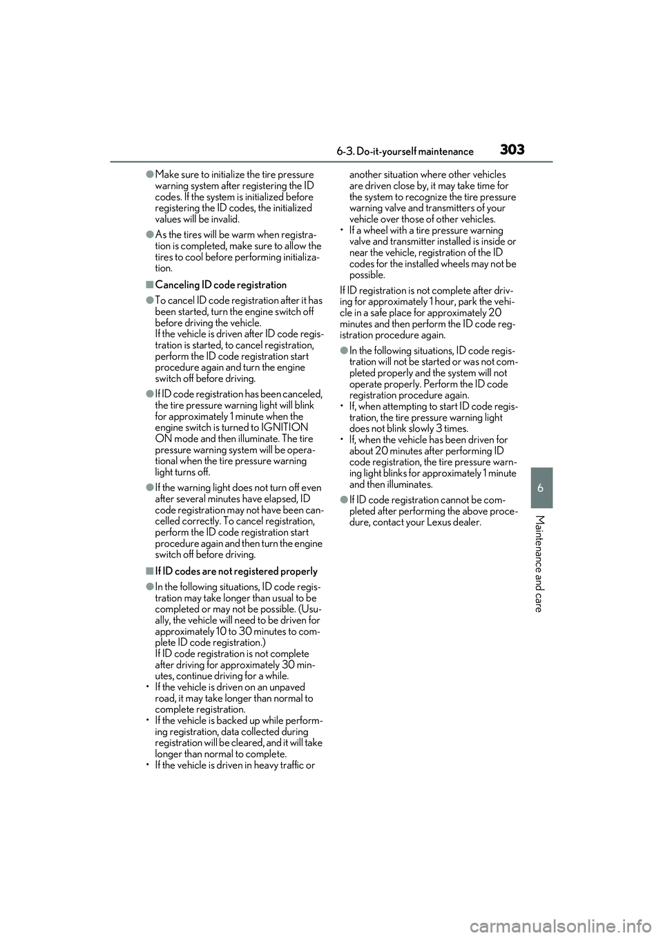 LEXUS IS350 2022 Owners Manual 3036-3. Do-it-yourself maintenance
6
Maintenance and care
●Make sure to initialize the tire pressure
warning system after registering the ID
codes. If the system is initialized before
registering LEXUS IS350 2022 Owners Manual 3036-3. Do-it-yourself maintenance
6
Maintenance and care
●Make sure to initialize the tire pressure
warning system after registering the ID
codes. If the system is initialized before
registering