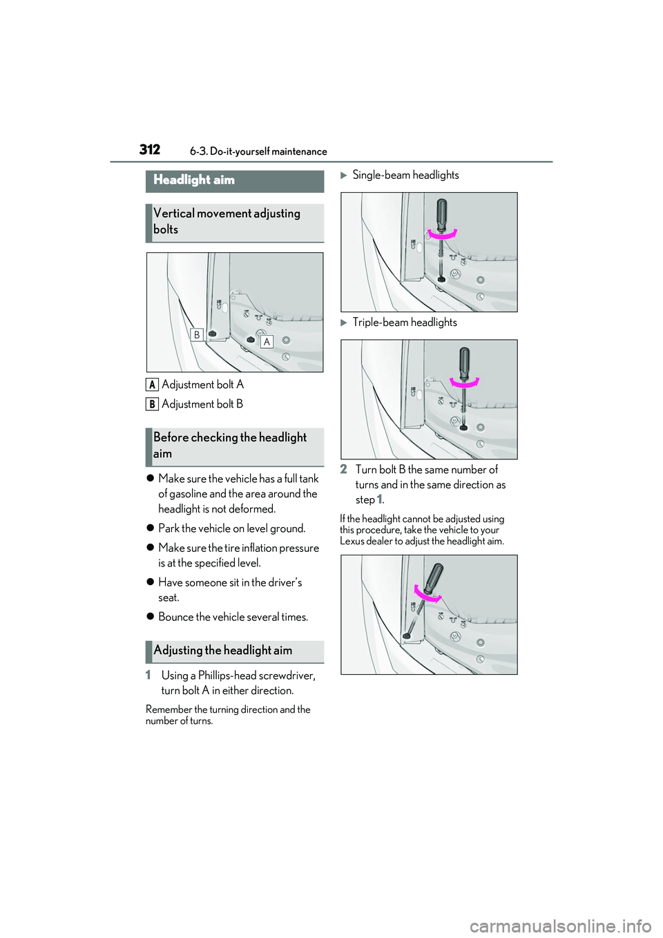 LEXUS IS350 2022 Owners Manual 3126-3. Do-it-yourself maintenance
Adjustment bolt A
Adjustment bolt B
Make sure the vehicle has a full tank
of gasoline and the area around the
headlight is not deformed.
Park the vehicle o LEXUS IS350 2022 Owners Manual 3126-3. Do-it-yourself maintenance
Adjustment bolt A
Adjustment bolt B
Make sure the vehicle has a full tank
of gasoline and the area around the
headlight is not deformed.
Park the vehicle o