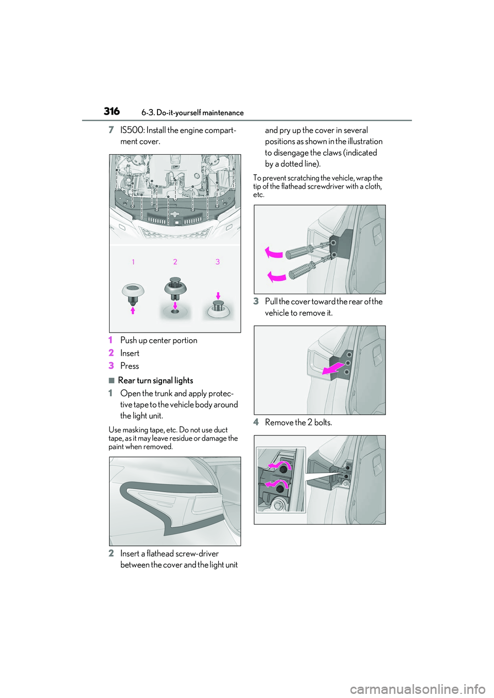 LEXUS IS350 2022 Owners Guide 3166-3. Do-it-yourself maintenance
7IS500: Install the engine compart-
ment cover.
1 Push up center portion
2 Insert
3 Press
■Rear turn signal lights
1 Open the trunk and apply protec-
tive tape to LEXUS IS350 2022 Owners Guide 3166-3. Do-it-yourself maintenance
7IS500: Install the engine compart-
ment cover.
1 Push up center portion
2 Insert
3 Press
■Rear turn signal lights
1 Open the trunk and apply protec-
tive tape to