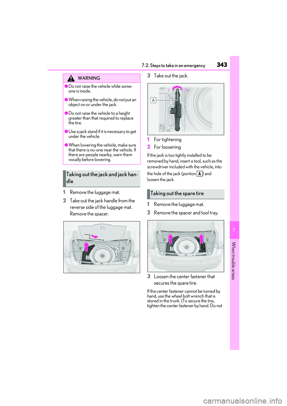 LEXUS IS350 2022  Owners Manual 3437-2. Steps to take in an emergency
7
When trouble arises
1Remove the luggage mat.
2 Take out the jack handle from the 
reverse side of the luggage mat. 
Remove the spacer. 3
Take out the jack.
1 Fo