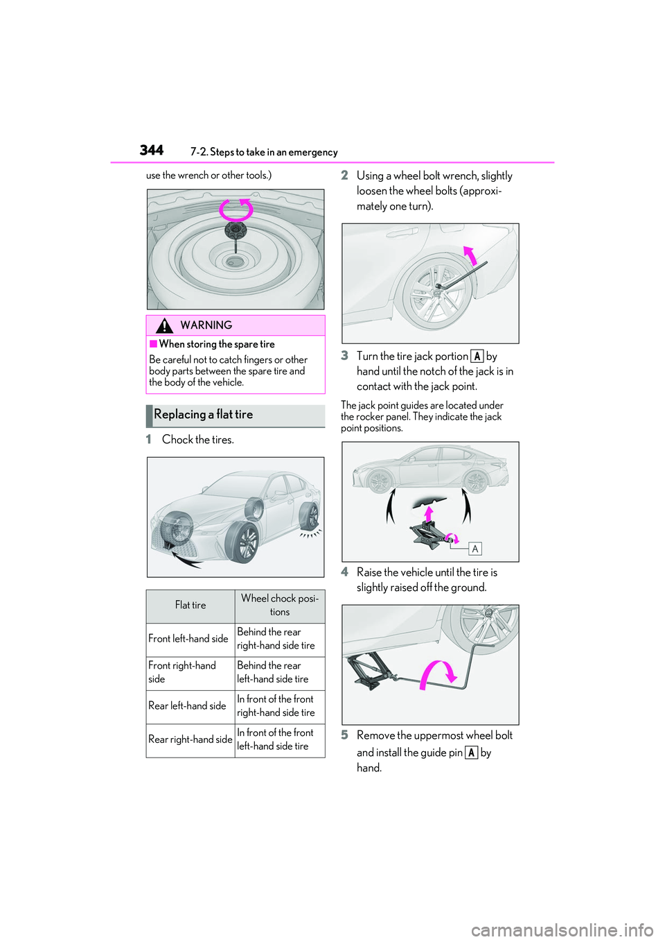 LEXUS IS350 2022  Owners Manual 3447-2. Steps to take in an emergency
use the wrench or other tools.)
1Chock the tires. 2
Using a wheel bolt wrench, slightly 
loosen the wheel bolts (approxi-
mately one turn).
3 Turn the tire jack p