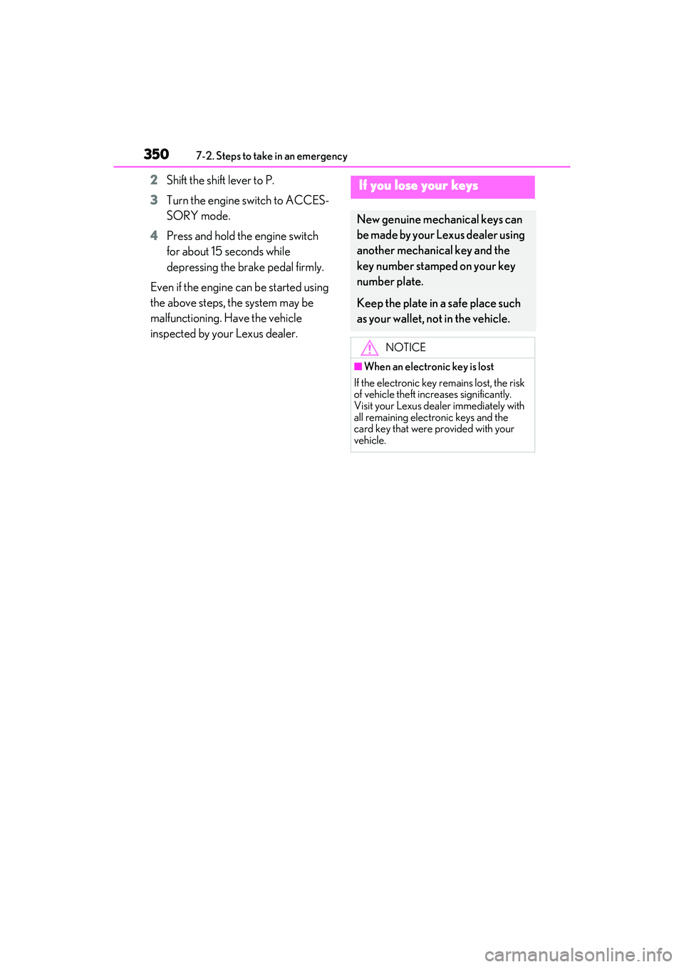 LEXUS IS350 2022 Owners Manual 3507-2. Steps to take in an emergency
2Shift the shift lever to P.
3 Turn the engine switch to ACCES-
SORY mode.
4 Press and hold the engine switch
for about 15 seconds while
depressing the brake pe LEXUS IS350 2022 Owners Manual 3507-2. Steps to take in an emergency
2Shift the shift lever to P.
3 Turn the engine switch to ACCES-
SORY mode.
4 Press and hold the engine switch
for about 15 seconds while
depressing the brake pe
