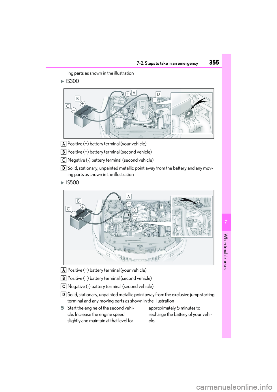 LEXUS IS350 2022 Owners Manual 3557-2. Steps to take in an emergency
7
When trouble arises
ing parts as shown in the illustration
IS300Positive (+) battery terminal (your vehicle)
Positive (+) battery terminal (second vehicle)
N LEXUS IS350 2022 Owners Manual 3557-2. Steps to take in an emergency
7
When trouble arises
ing parts as shown in the illustration
IS300Positive (+) battery terminal (your vehicle)
Positive (+) battery terminal (second vehicle)
N