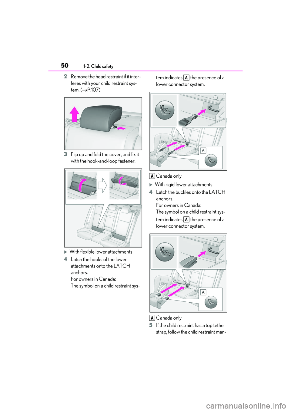 LEXUS IS350 2022 Workshop Manual 501-2. Child safety
2Remove the head restraint if it inter-
feres with your child restraint sys-
tem. ( P.107)
3 Flip up and fold the cover, and fix it
with the hook-and-loop fastener.
With fle LEXUS IS350 2022 Workshop Manual 501-2. Child safety
2Remove the head restraint if it inter-
feres with your child restraint sys-
tem. ( P.107)
3 Flip up and fold the cover, and fix it
with the hook-and-loop fastener.
With fle