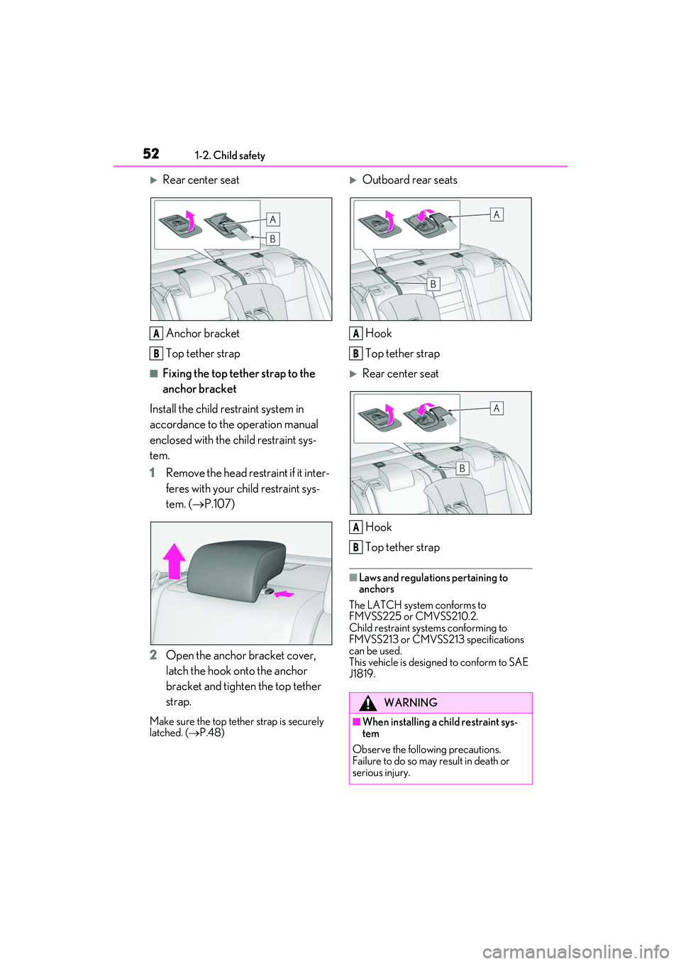LEXUS IS350 2022 Owners Guide 521-2. Child safety
Rear center seatAnchor bracket
Top tether strap
■Fixing the top tether strap to the 
anchor bracket
Install the child restraint system in 
accordance to the operation manual 
