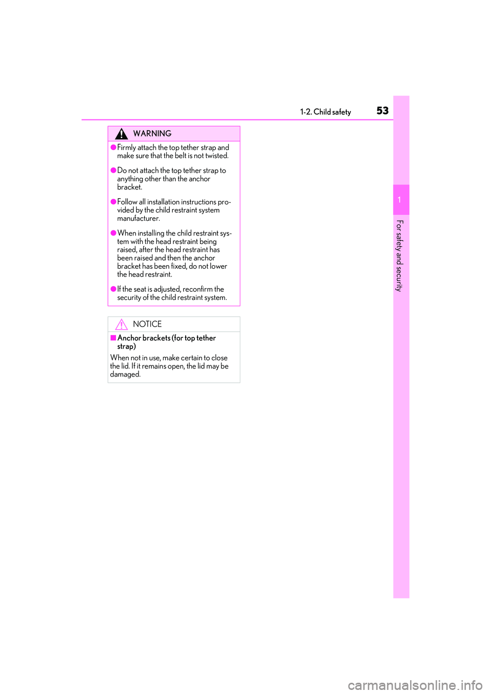 LEXUS IS350 2022 Owners Guide 531-2. Child safety
1
For safety and security
WARNING
●Firmly attach the top tether strap and 
make sure that the belt is not twisted.
●Do not attach the top tether strap to 
anything other than t