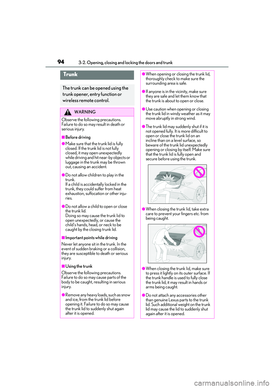 LEXUS IS350 2022 Owners Manual 943-2. Opening, closing and locking the doors and trunk
Trunk
The trunk can be opened using the
trunk opener, entry function or
wireless remote control.
WARNING
Observe the following precautions.
Fa LEXUS IS350 2022 Owners Manual 943-2. Opening, closing and locking the doors and trunk
Trunk
The trunk can be opened using the
trunk opener, entry function or
wireless remote control.
WARNING
Observe the following precautions.
Fa