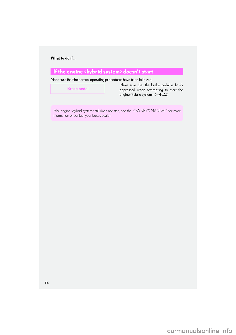 LEXUS LC500H 2023 Owners Manual What to do if...
107
LC500_LC500h_QG_OM11688U_(U)
Make sure that the correct operating procedures have been followed.
Make sure that the brake pedal is firmly
depressed when attempting to start the
en LEXUS LC500H 2023 Owners Manual What to do if...
107
LC500_LC500h_QG_OM11688U_(U)
Make sure that the correct operating procedures have been followed.
Make sure that the brake pedal is firmly
depressed when attempting to start the
en
