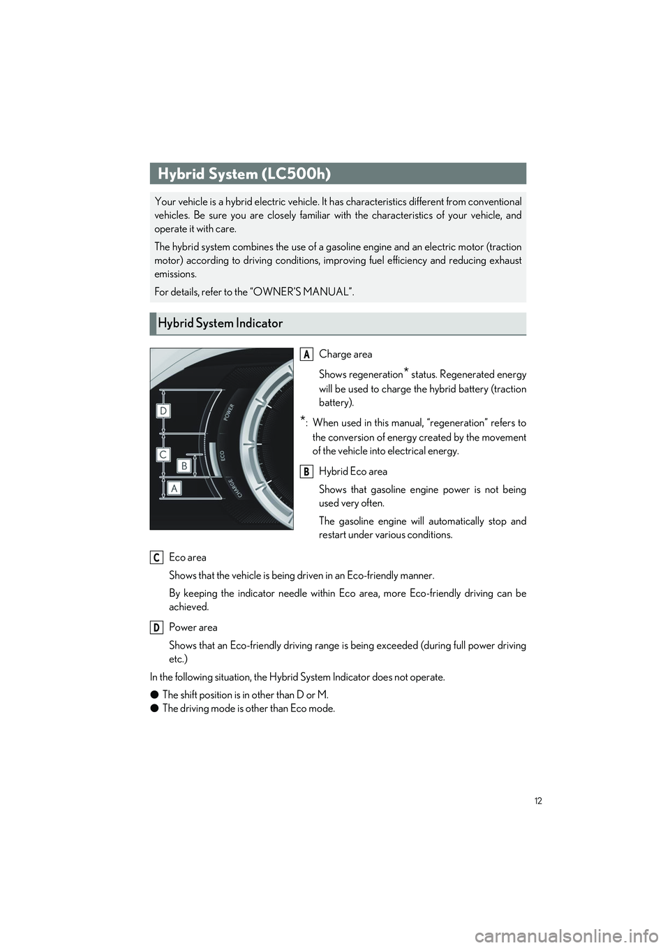 LEXUS LC500H 2023 Owners Manual 12
LC500_LC500h_QG_OM11688U_(U)
Eco area
Shows that the vehicle is being driven in an Eco-friendly manner.
By keeping the indicator needle within Ec o area, more Eco-friendly driving can be
achieved.
LEXUS LC500H 2023 Owners Manual 12
LC500_LC500h_QG_OM11688U_(U)
Eco area
Shows that the vehicle is being driven in an Eco-friendly manner.
By keeping the indicator needle within Ec o area, more Eco-friendly driving can be
achieved.
