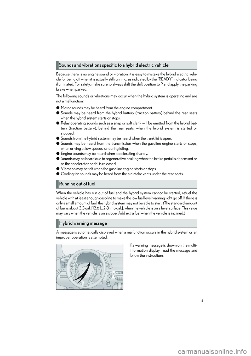 LEXUS LC500H 2023 Owners Manual 14
LC500_LC500h_QG_OM11688U_(U)
Because there is no engine sound or vibration, it is easy to mistake the hybrid electric vehi-
cle for being off when it is actually still runnin g, as indicated by the LEXUS LC500H 2023 Owners Manual 14
LC500_LC500h_QG_OM11688U_(U)
Because there is no engine sound or vibration, it is easy to mistake the hybrid electric vehi-
cle for being off when it is actually still runnin g, as indicated by the