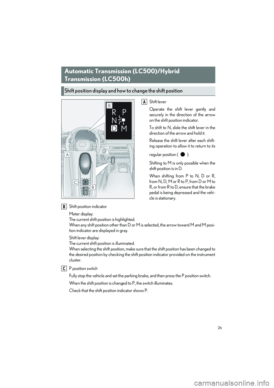 LEXUS LC500H 2023 Owners Manual 26
LC500_LC500h_QG_OM11688U_(U)
Shift lever
Operate the shift lever gently and
securely in the direction of the arrow
on the shift position indicator.
To shift to N, slide the shift lever in the
direc LEXUS LC500H 2023 Owners Manual 26
LC500_LC500h_QG_OM11688U_(U)
Shift lever
Operate the shift lever gently and
securely in the direction of the arrow
on the shift position indicator.
To shift to N, slide the shift lever in the
direc