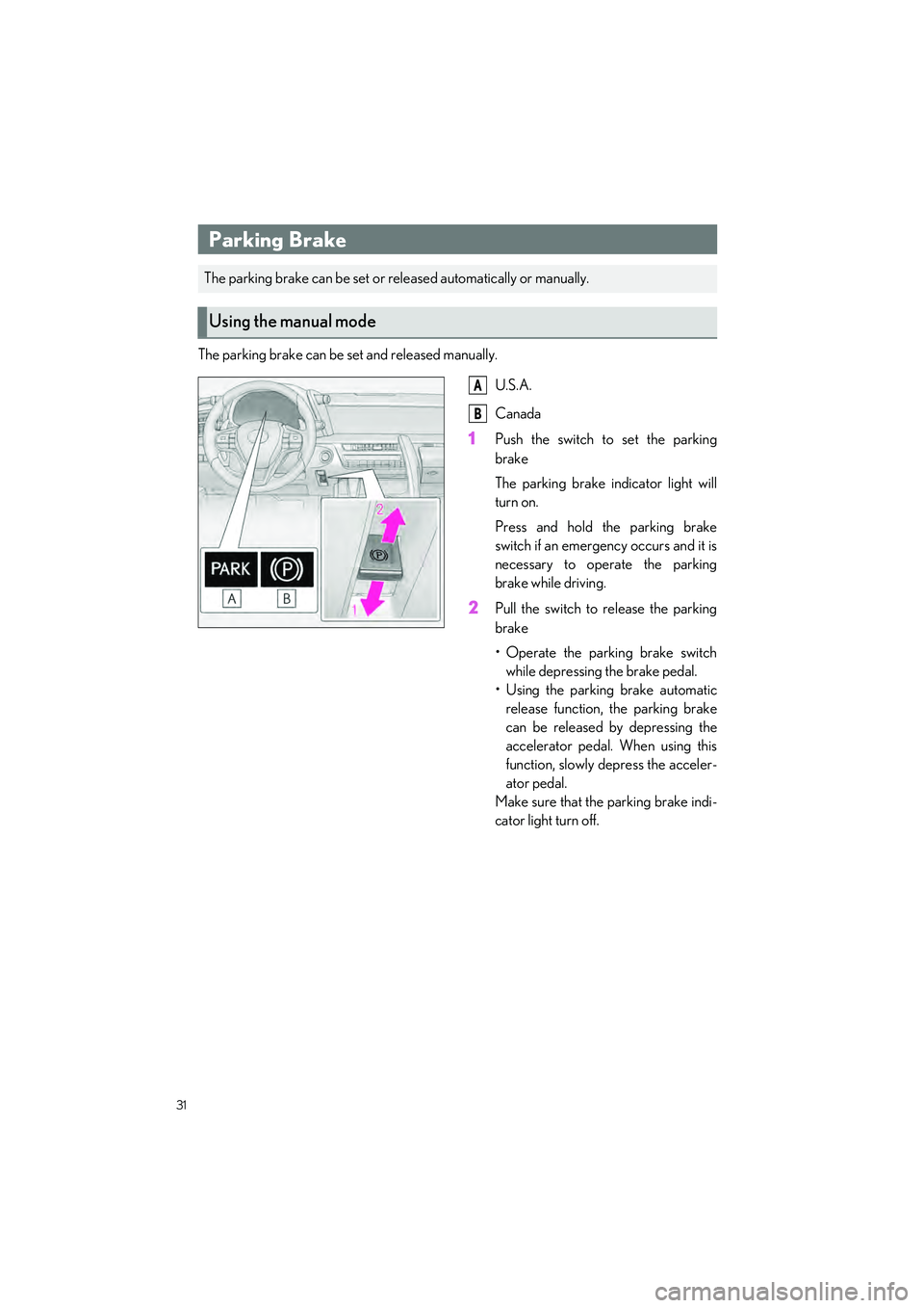 LEXUS LC500H 2023 Owners Guide 31
LC500_LC500h_QG_OM11688U_(U)
The parking brake can be set and released manually.U.S.A.
Canada
1Push the switch to set the parking
brake
The parking brake indicator light will
turn on.
Press and hol LEXUS LC500H 2023 Owners Guide 31
LC500_LC500h_QG_OM11688U_(U)
The parking brake can be set and released manually.U.S.A.
Canada
1Push the switch to set the parking
brake
The parking brake indicator light will
turn on.
Press and hol