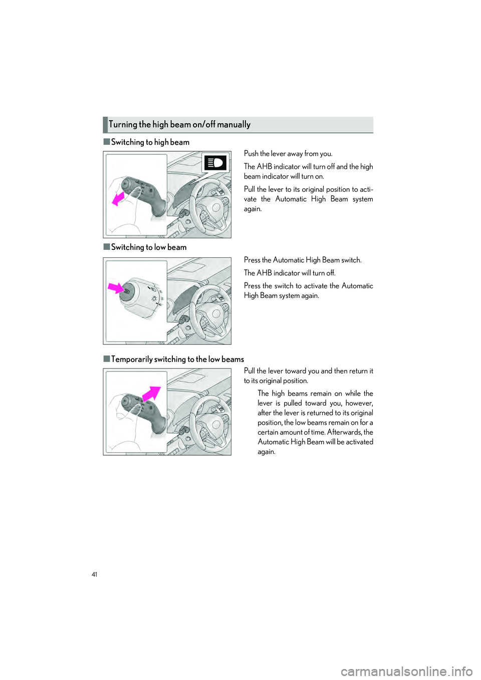 LEXUS LC500H 2023 Service Manual 41
LC500_LC500h_QG_OM11688U_(U)
■Switching to high beam
Push the lever away from you.
The AHB indicator will turn off and the high
beam indicator will turn on.
Pull the lever to its original positio