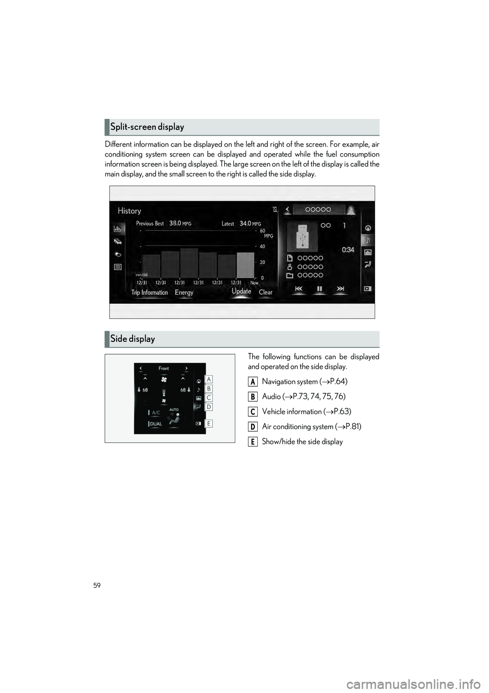 LEXUS LC500H 2023 Owners Manual 59
LC500_LC500h_QG_OM11688U_(U)
Different information can be displayed on the left and right of the screen. For example, air
conditioning system screen can be displayed and operated while the fuel con LEXUS LC500H 2023 Owners Manual 59
LC500_LC500h_QG_OM11688U_(U)
Different information can be displayed on the left and right of the screen. For example, air
conditioning system screen can be displayed and operated while the fuel con