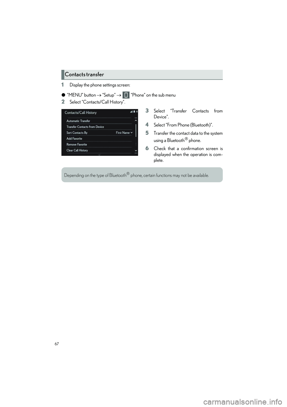 LEXUS LC500H 2023 Owners Guide 67
LC500_LC500h_QG_OM11688U_(U)
1Display the phone settings screen:
● “MENU” button   “Setup”     “Phone” on the sub menu
2Select “Contacts/Call History”.
3Select “Transfer C