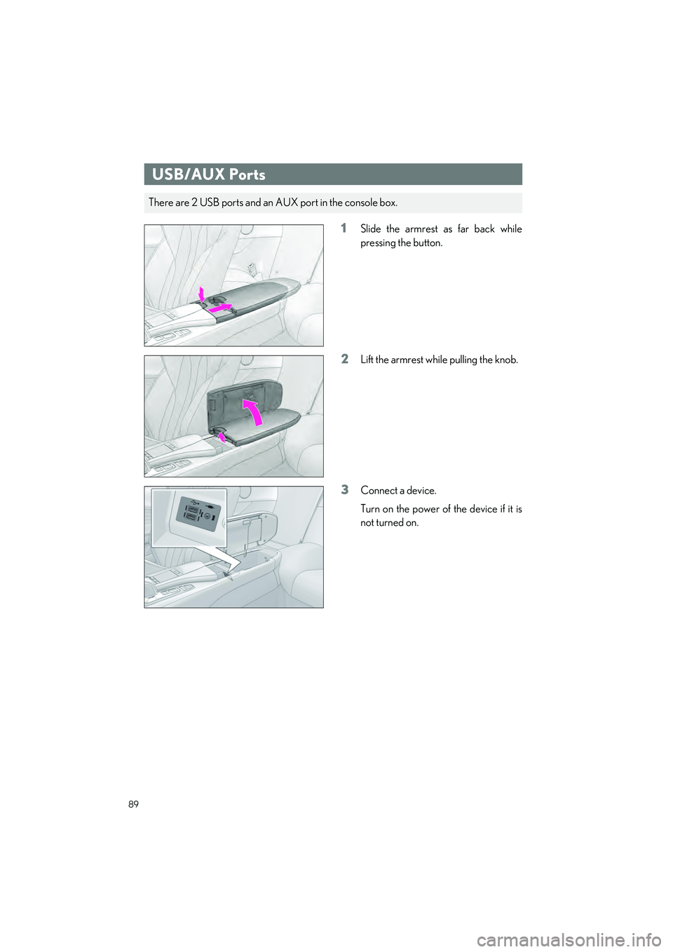 LEXUS LC500H 2023 Manual Online 89
LC500_LC500h_QG_OM11688U_(U)
1Slide the armrest as far back while
pressing the button.
2Lift the armrest while pulling the knob.
3Connect a device.
Turn on the power of the device if it is
not turn LEXUS LC500H 2023 Manual Online 89
LC500_LC500h_QG_OM11688U_(U)
1Slide the armrest as far back while
pressing the button.
2Lift the armrest while pulling the knob.
3Connect a device.
Turn on the power of the device if it is
not turn