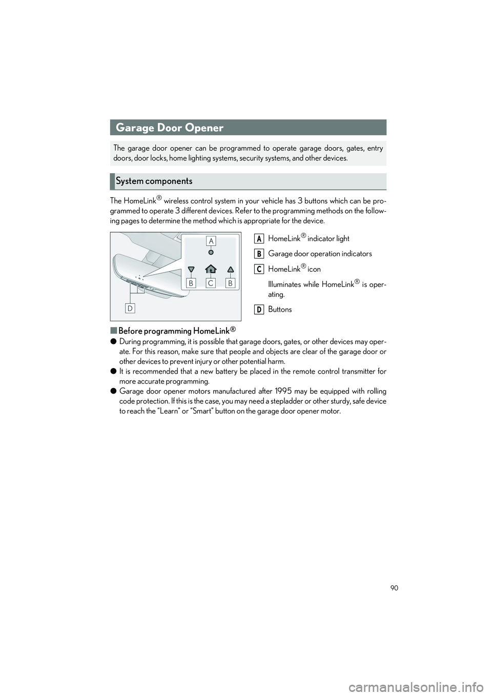 LEXUS LC500H 2023 Owners Manual 90
LC500_LC500h_QG_OM11688U_(U)
The HomeLink® wireless control system in your vehicle has 3 buttons which can be pro-
grammed to operate 3 different devices. Refe r to the programming methods on the LEXUS LC500H 2023 Owners Manual 90
LC500_LC500h_QG_OM11688U_(U)
The HomeLink® wireless control system in your vehicle has 3 buttons which can be pro-
grammed to operate 3 different devices. Refe r to the programming methods on the