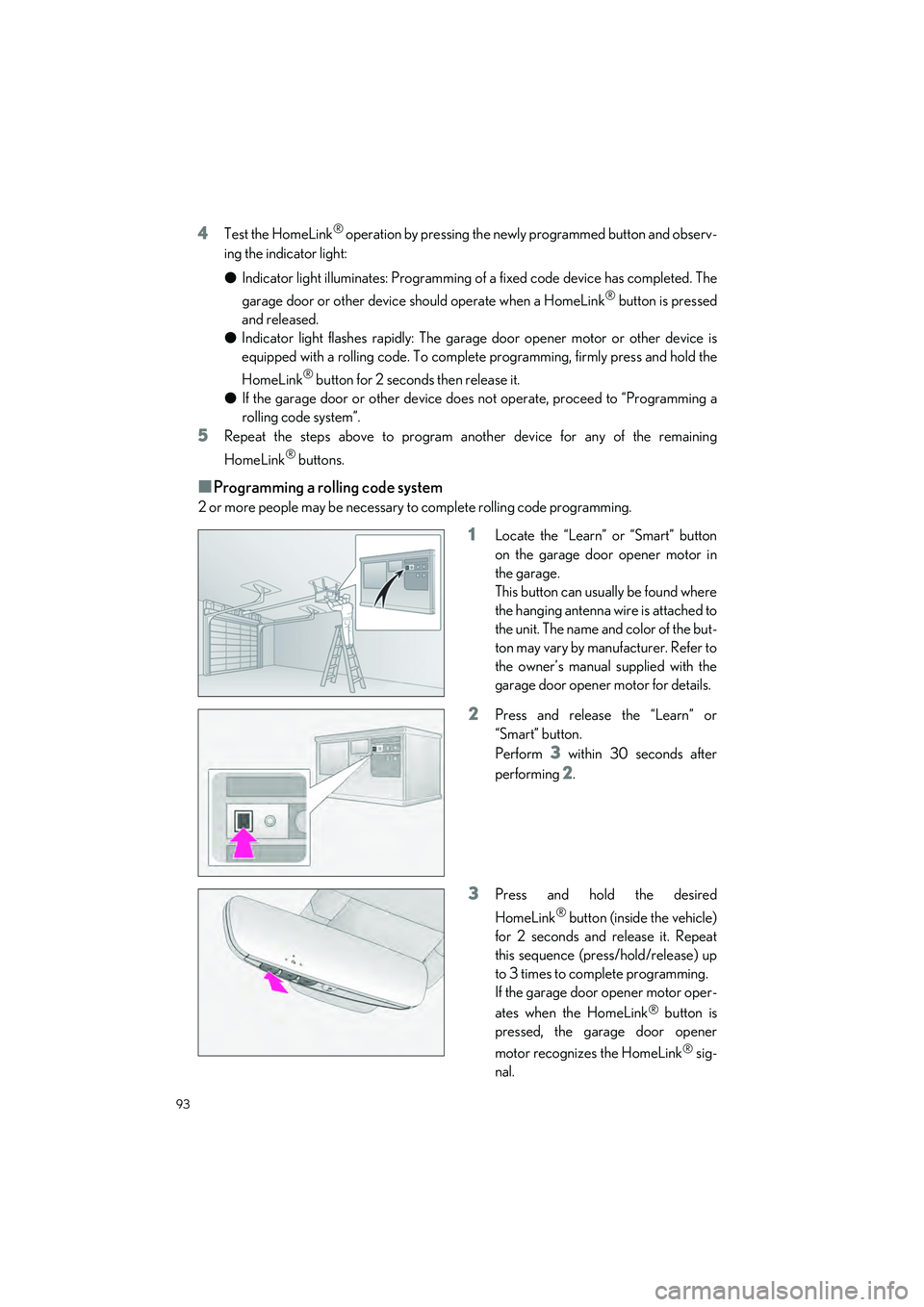LEXUS LC500H 2023 Owners Manual 93
LC500_LC500h_QG_OM11688U_(U)
4Test the HomeLink® operation by pressing the newly programmed button and observ-
ing the indicator light:
● Indicator light illuminates: Programming of a fixed code LEXUS LC500H 2023 Owners Manual 93
LC500_LC500h_QG_OM11688U_(U)
4Test the HomeLink® operation by pressing the newly programmed button and observ-
ing the indicator light:
● Indicator light illuminates: Programming of a fixed code