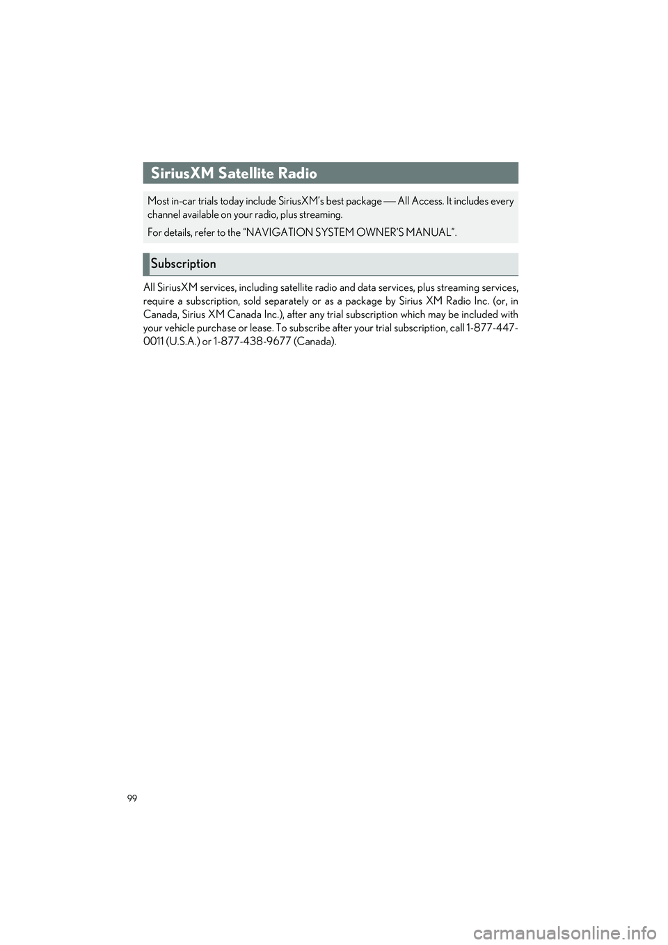 LEXUS LC500H 2023 User Guide 99
LC500_LC500h_QG_OM11688U_(U)
All SiriusXM services, including satellite radio and data services, plus streaming services,
require a subscription, sold separately or as a package by Sirius XM Radio 