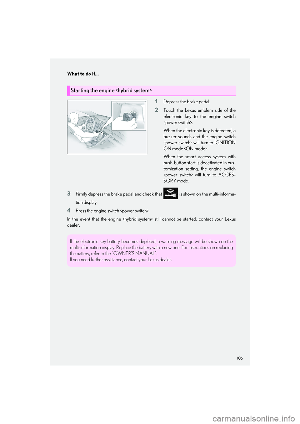 LEXUS LC500 2022 Owners Manual 106
What to do if...
LC500_LC500h_QG_OM11618U_(U)
1Depress the brake pedal.
2Touch the Lexus emblem side of the
electronic key to the engine switch
<power switch>.
When the electronic key is detected, LEXUS LC500 2022 Owners Manual 106
What to do if...
LC500_LC500h_QG_OM11618U_(U)
1Depress the brake pedal.
2Touch the Lexus emblem side of the
electronic key to the engine switch
<power switch>.
When the electronic key is detected,