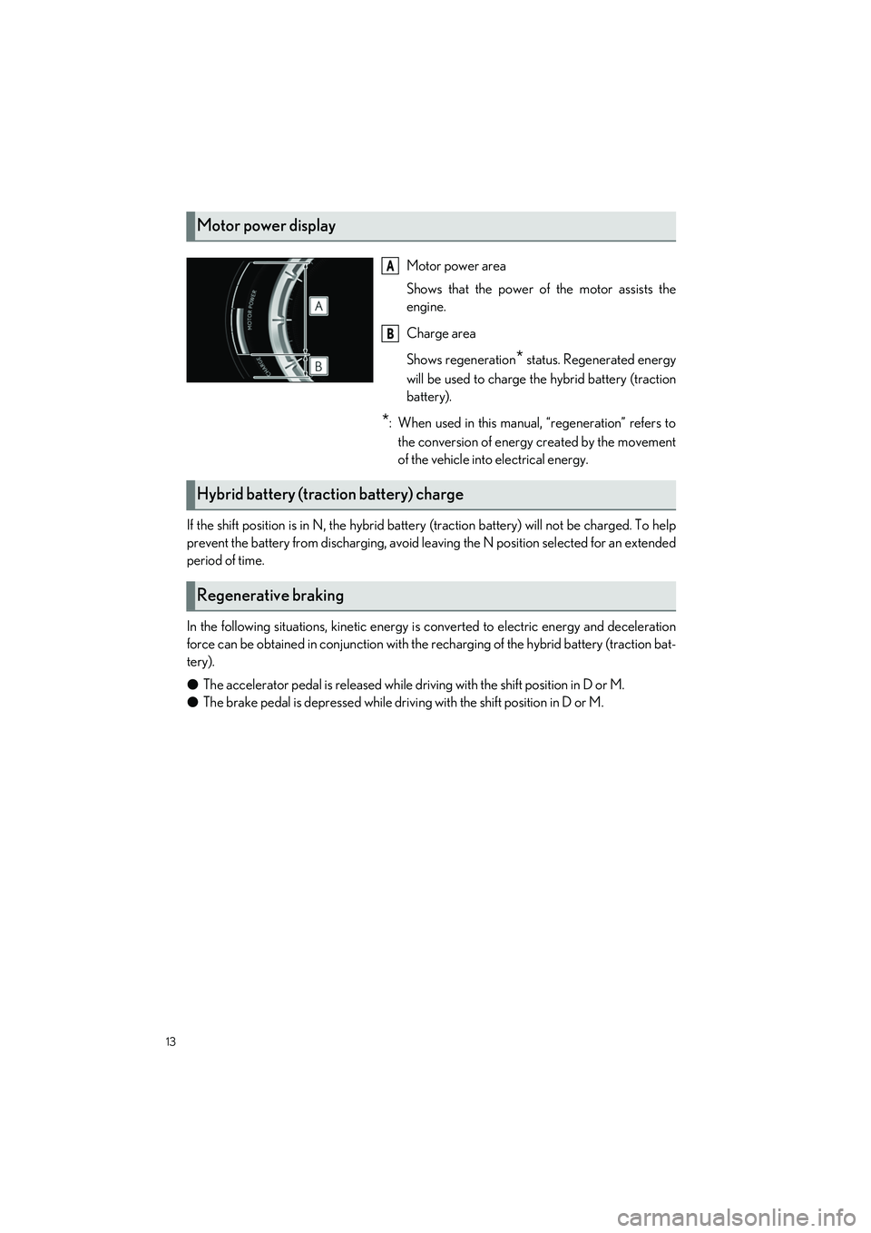 LEXUS LC500 2022  Owners Manual 13
LC500_LC500h_QG_OM11618U_(U)
If the shift position is in N, the hybrid battery (traction battery) will not be charged. To help
prevent the battery from discharging, avoid leaving the N position sel