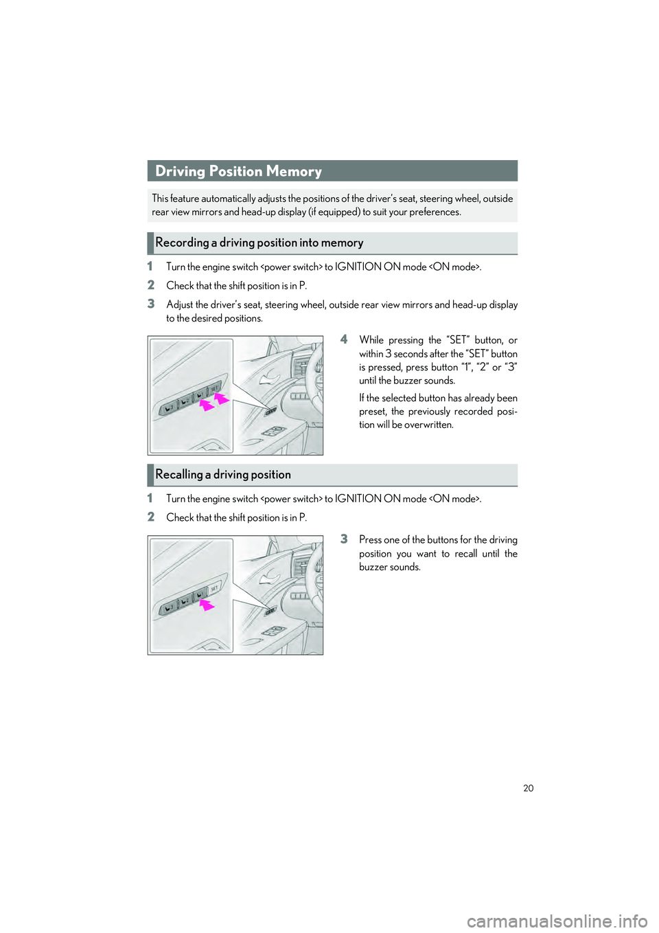 LEXUS LC500 2022  Owners Manual 20
LC500_LC500h_QG_OM11618U_(U)
1Turn the engine switch <power switch> to IGNITION ON mode <ON mode>.
2Check that the shift position is in P.
3Adjust the driver’s seat, steering wheel, ou tside rear