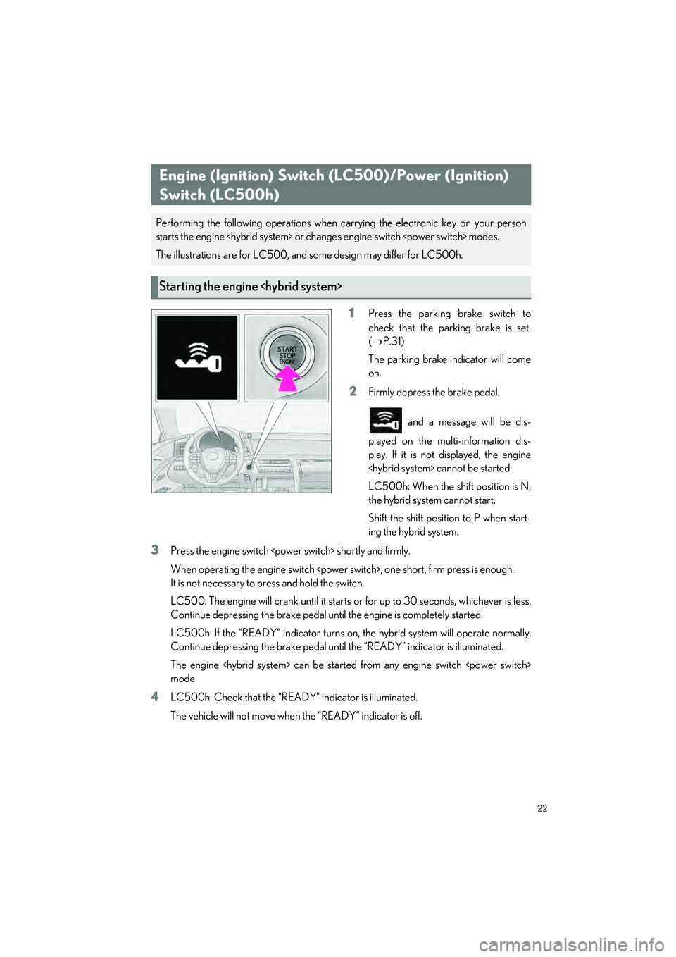 LEXUS LC500 2022 Owners Manual 22
LC500_LC500h_QG_OM11618U_(U)
1Press the parking brake switch to
check that the parking brake is set.
( P.31)
The parking brake indicator will come
on.
2Firmly depress the brake pedal.
and a mes LEXUS LC500 2022 Owners Manual 22
LC500_LC500h_QG_OM11618U_(U)
1Press the parking brake switch to
check that the parking brake is set.
( P.31)
The parking brake indicator will come
on.
2Firmly depress the brake pedal.
and a mes