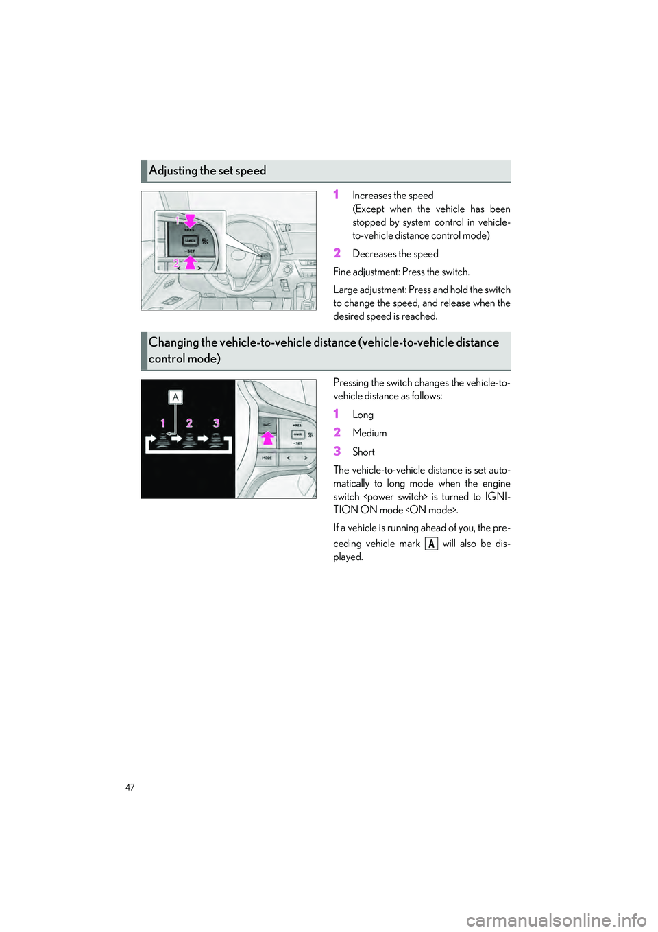 LEXUS LC500 2022 Service Manual 47
LC500_LC500h_QG_OM11618U_(U)
1Increases the speed
(Except when the vehicle has been
stopped by system control in vehicle-
to-vehicle distance control mode)
2Decreases the speed
Fine adjustment: Pre LEXUS LC500 2022 Service Manual 47
LC500_LC500h_QG_OM11618U_(U)
1Increases the speed
(Except when the vehicle has been
stopped by system control in vehicle-
to-vehicle distance control mode)
2Decreases the speed
Fine adjustment: Pre