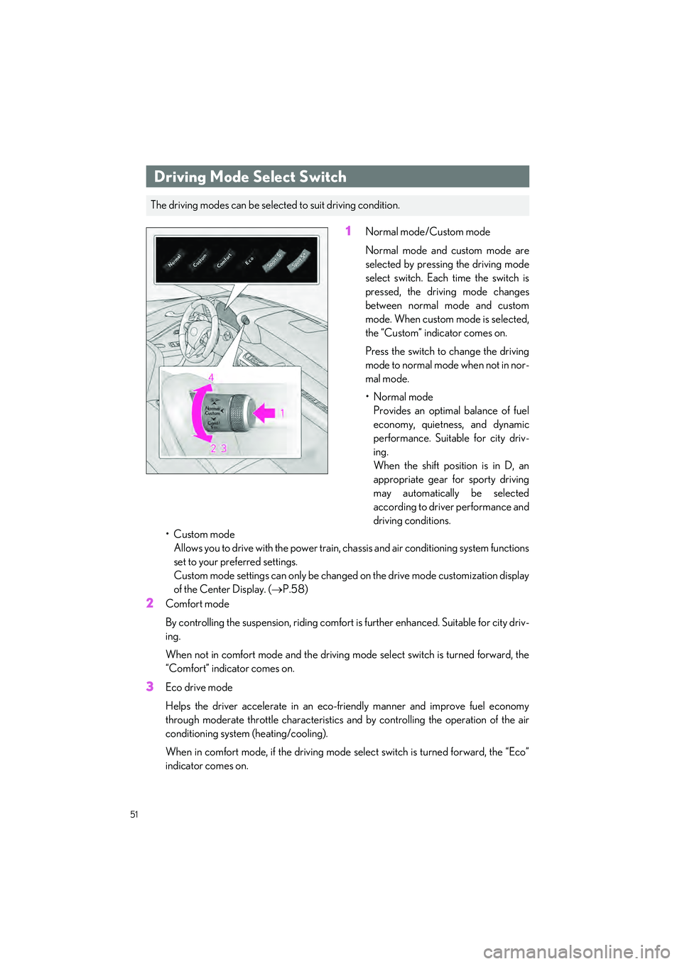 LEXUS LC500 2022 Owners Manual 51
LC500_LC500h_QG_OM11618U_(U)
1Normal mode/Custom mode
Normal mode and custom mode are
selected by pressing the driving mode
select switch. Each time the switch is
pressed, the driving mode changes
