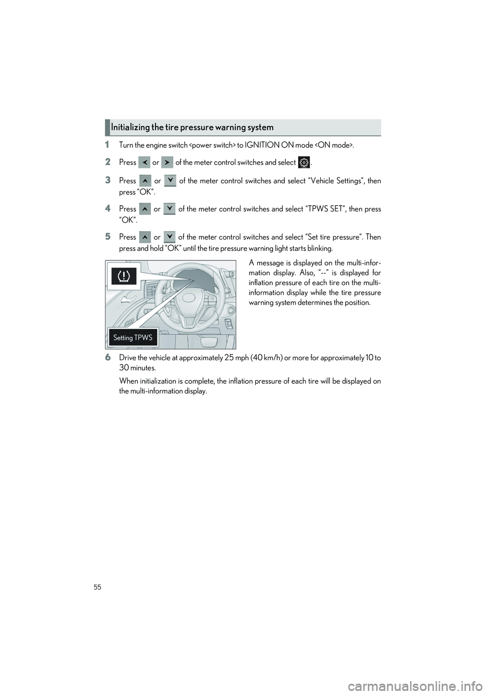 LEXUS LC500 2022 Owners Manual 55
LC500_LC500h_QG_OM11618U_(U)
1Turn the engine switch <power switch> to IGNITION ON mode <ON mode>.
2Press   or   of the meter control switches and select  .
3Press   or   of the meter control switc