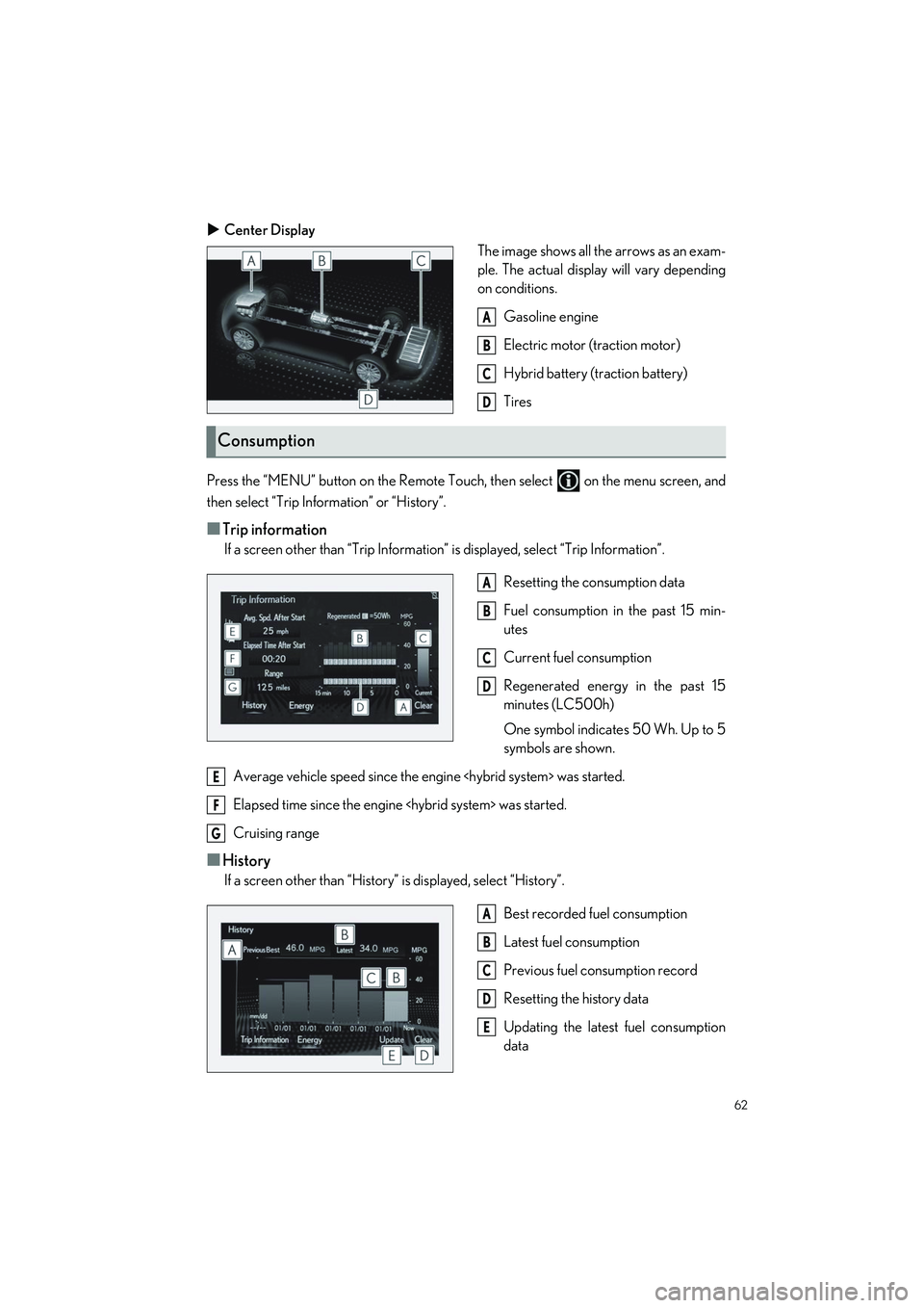 LEXUS LC500 2022 Owners Manual 62
LC500_LC500h_QG_OM11618U_(U)
Center Display
The image shows all the arrows as an exam-
ple. The actual display will vary depending
on conditions.
Gasoline engine
Electric motor (traction motor)
LEXUS LC500 2022 Owners Manual 62
LC500_LC500h_QG_OM11618U_(U)
Center Display
The image shows all the arrows as an exam-
ple. The actual display will vary depending
on conditions.
Gasoline engine
Electric motor (traction motor)