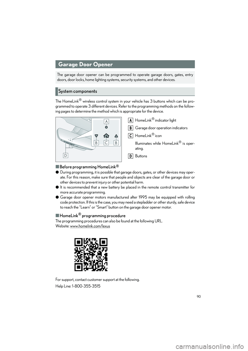 LEXUS LC500 2022 Owners Manual 90
LC500_LC500h_QG_OM11618U_(U)
The HomeLink® wireless control system in your vehicle has 3 buttons which can be pro-
grammed to operate 3 different devices. Refe r to the programming methods on the LEXUS LC500 2022 Owners Manual 90
LC500_LC500h_QG_OM11618U_(U)
The HomeLink® wireless control system in your vehicle has 3 buttons which can be pro-
grammed to operate 3 different devices. Refe r to the programming methods on the