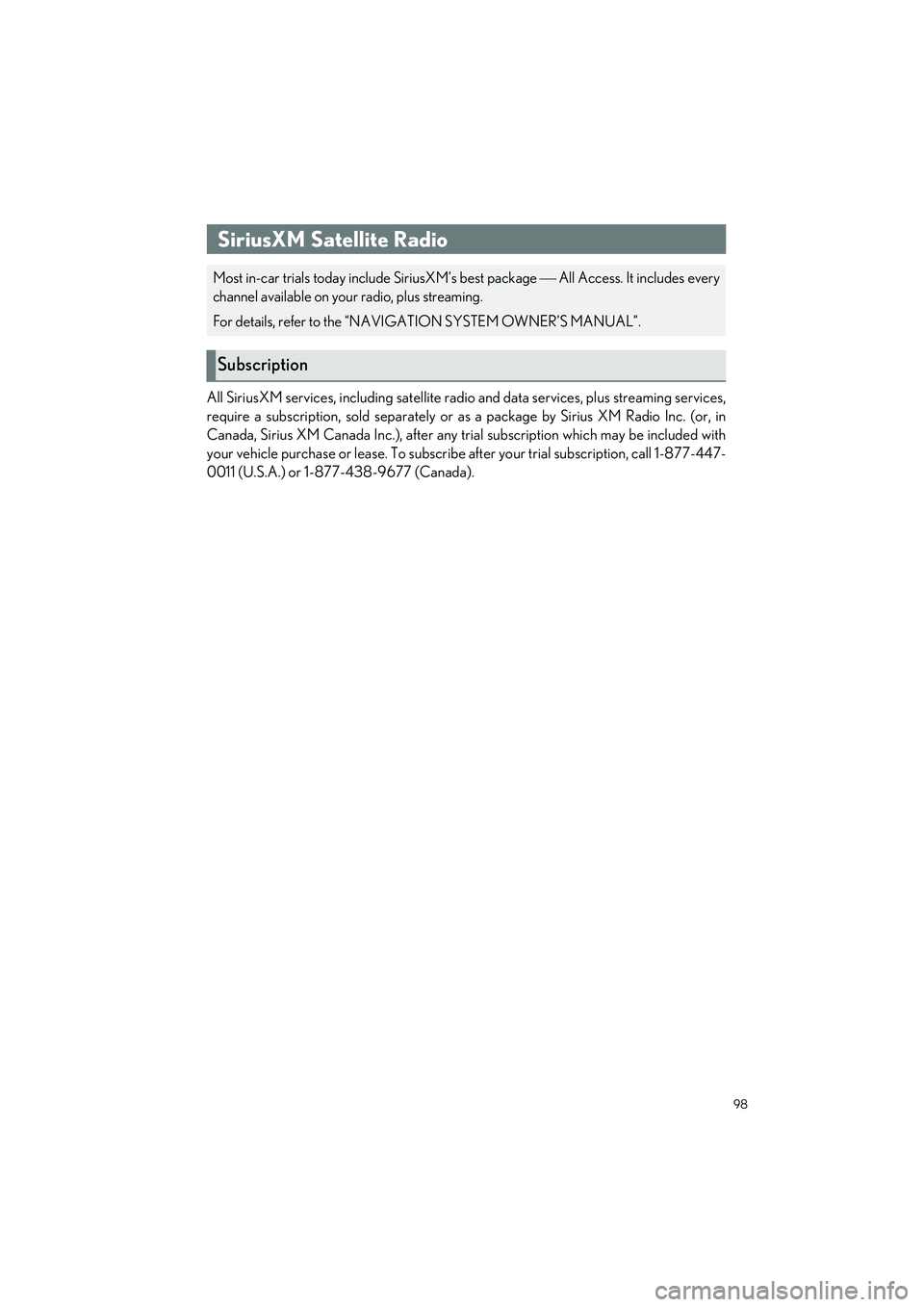 LEXUS LC500 2022 User Guide 98
LC500_LC500h_QG_OM11618U_(U)
All SiriusXM services, including satellite radio and data services, plus streaming services,
require a subscription, sold separately or as a package by Sirius XM Radio 
