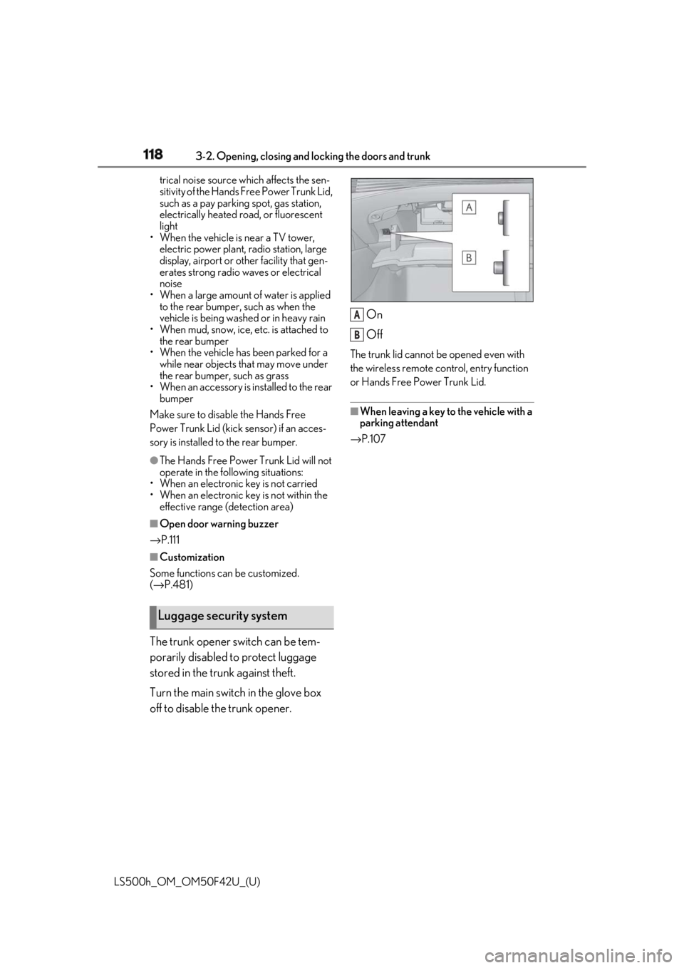 LEXUS LS500H 2018 Owners Manual 118 3-2. Opening, closing and locking the doors and trunk
LS500h_OM_OM50F42U_(U) trical noise source which affects the sen-
sitivity of the Hands Free Power Trunk Lid,
such as a pay parking spot, ga LEXUS LS500H 2018 Owners Manual 118 3-2. Opening, closing and locking the doors and trunk
LS500h_OM_OM50F42U_(U) trical noise source which affects the sen-
sitivity of the Hands Free Power Trunk Lid,
such as a pay parking spot, ga